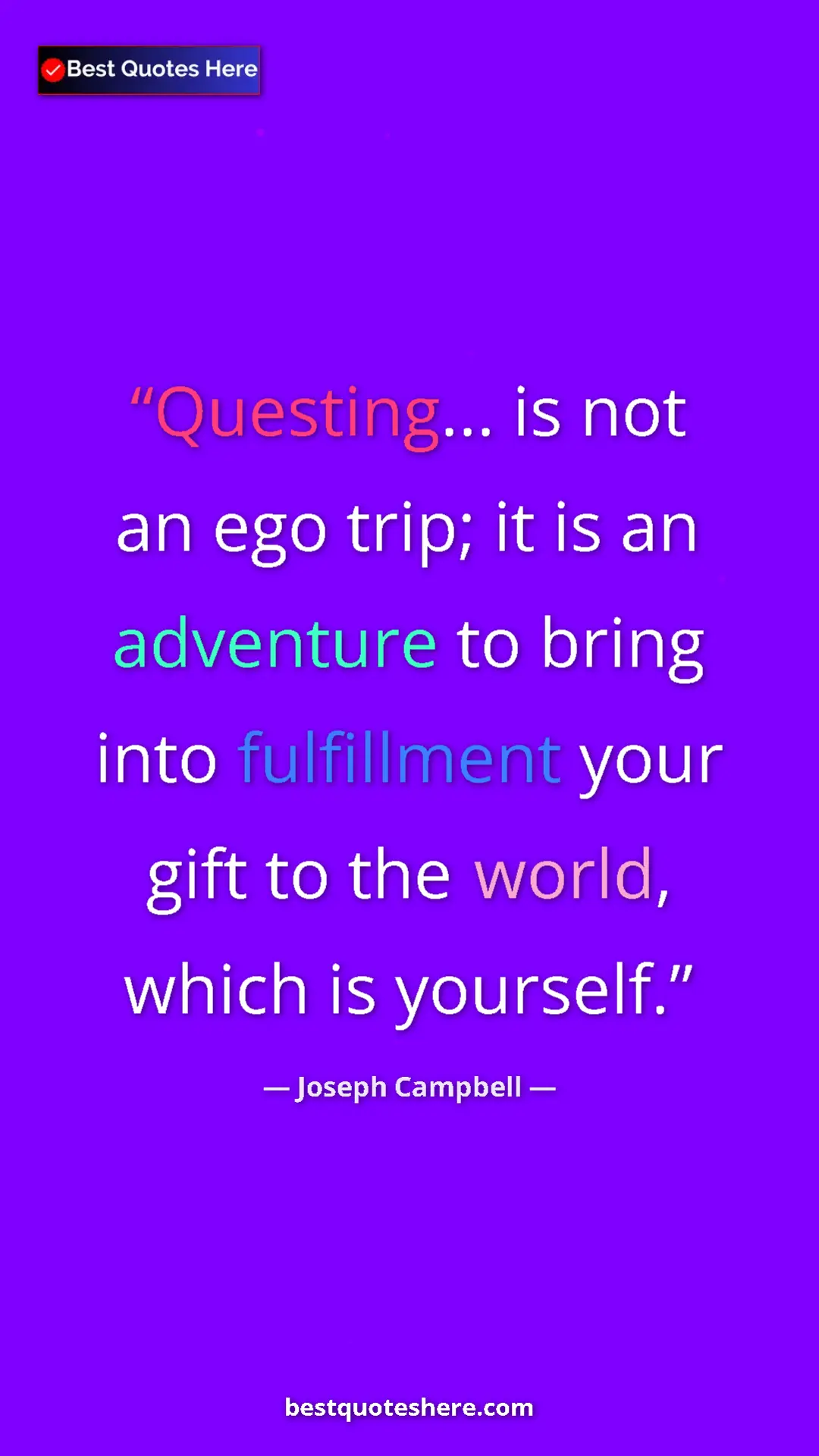 Pinterest quote poster by Joseph Campbell: "Questing... is not an ego trip; it is an adventure to bring..."