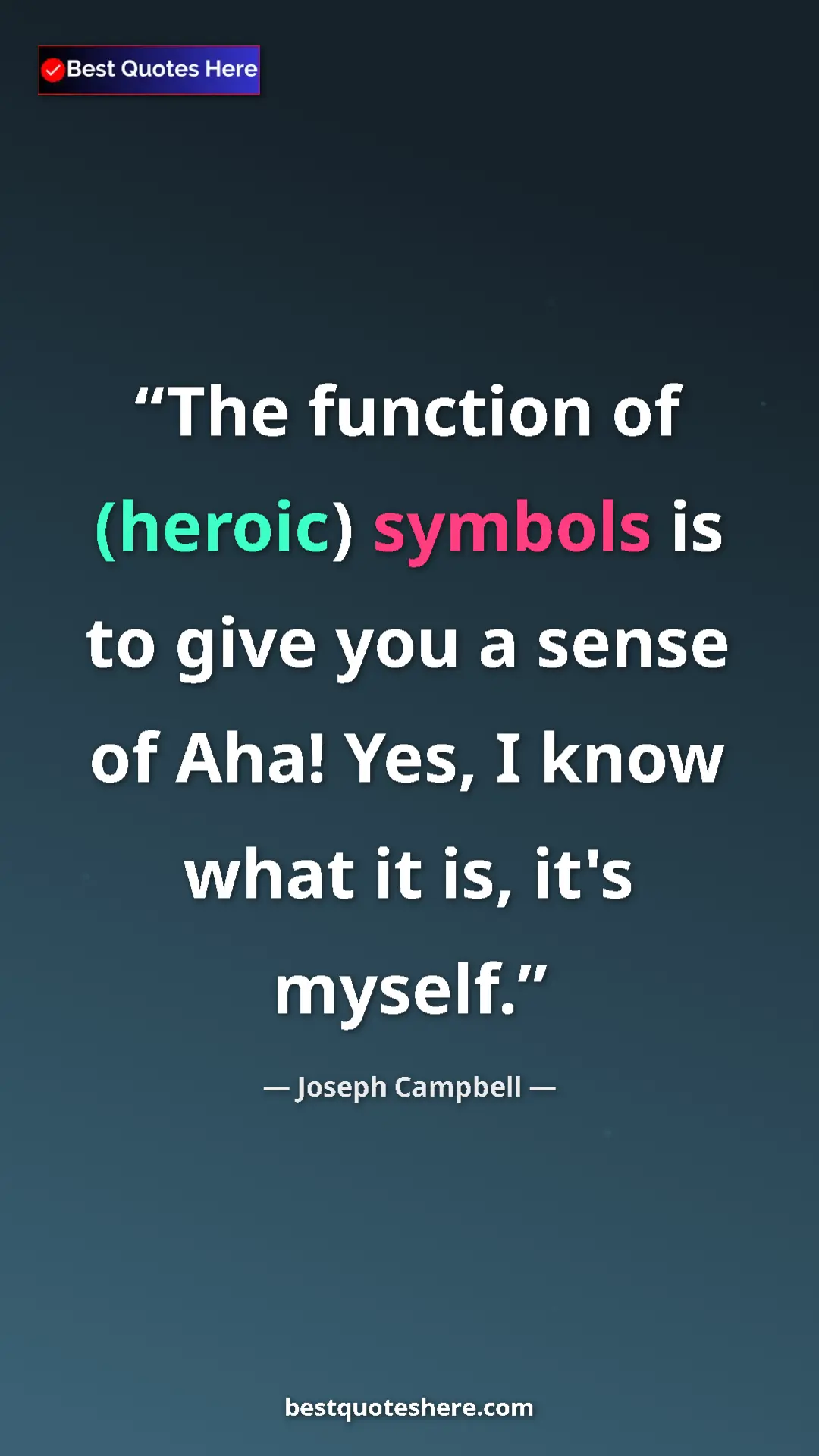 Pinterest quote poster by Joseph Campbell: "The function of (heroic) symbols is to give you a sense of..."