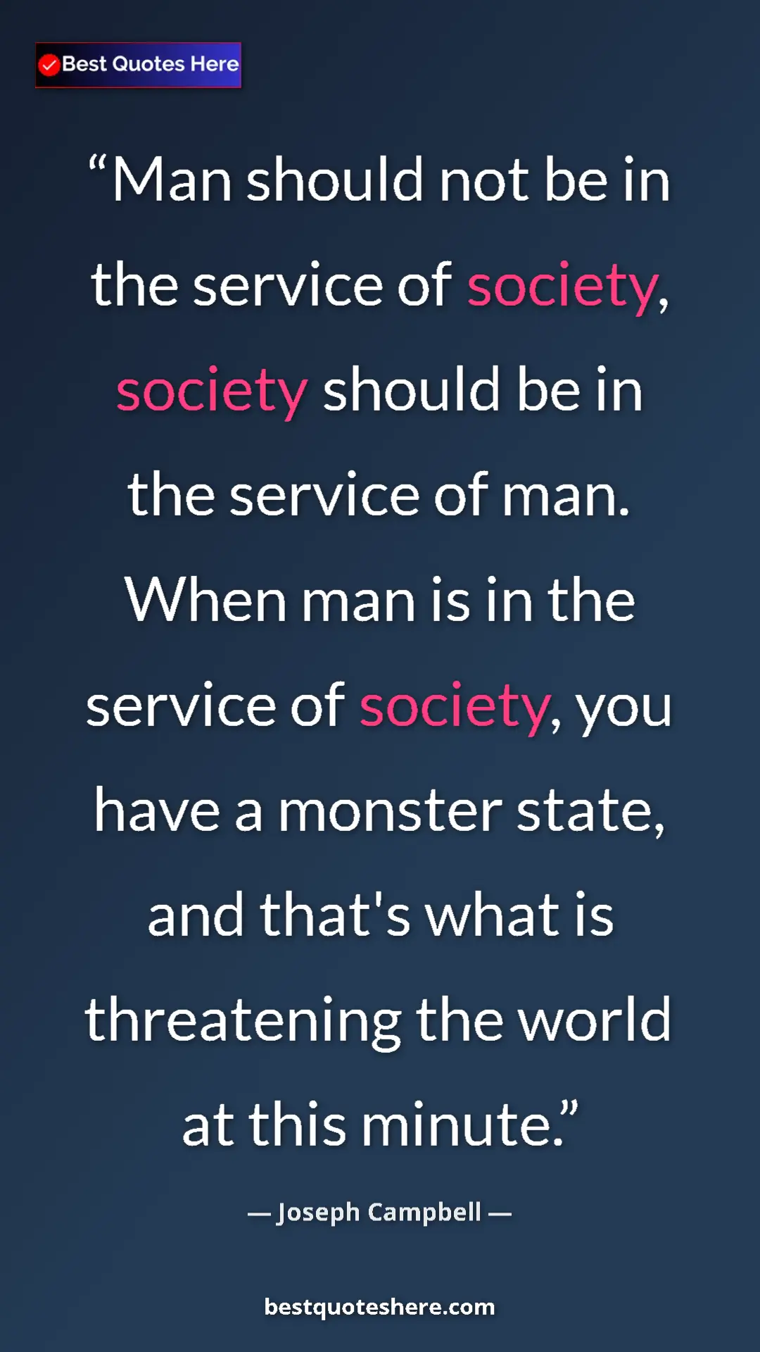 Pinterest quote poster by Joseph Campbell: "Man should not be in the service of society, society should..."