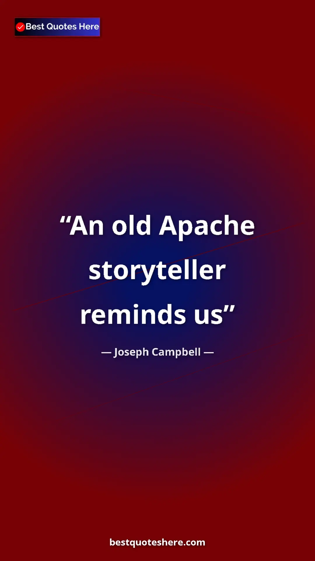 Pinterest quote poster by Joseph Campbell: "An old Apache storyteller reminds us"