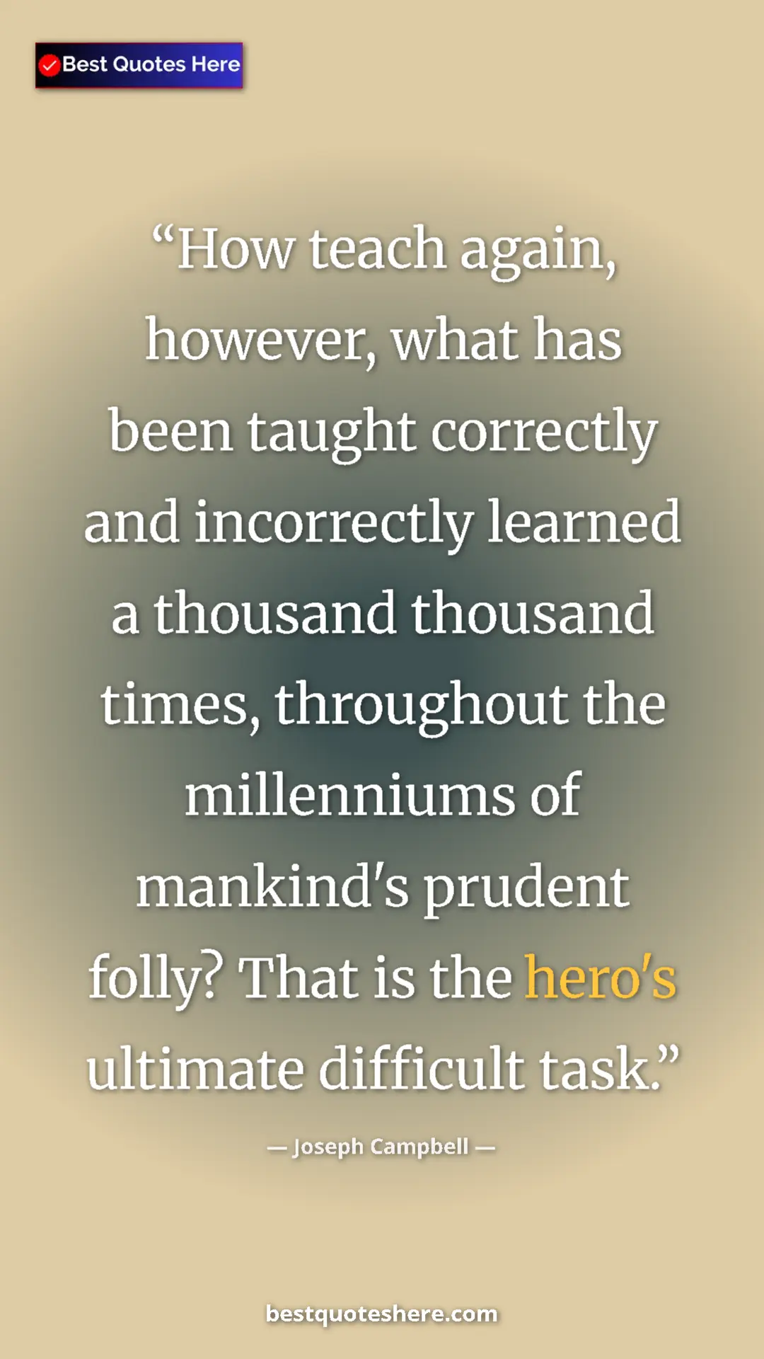 Pinterest quote poster by Joseph Campbell: "How teach again, however, what has been taught correctly..."
