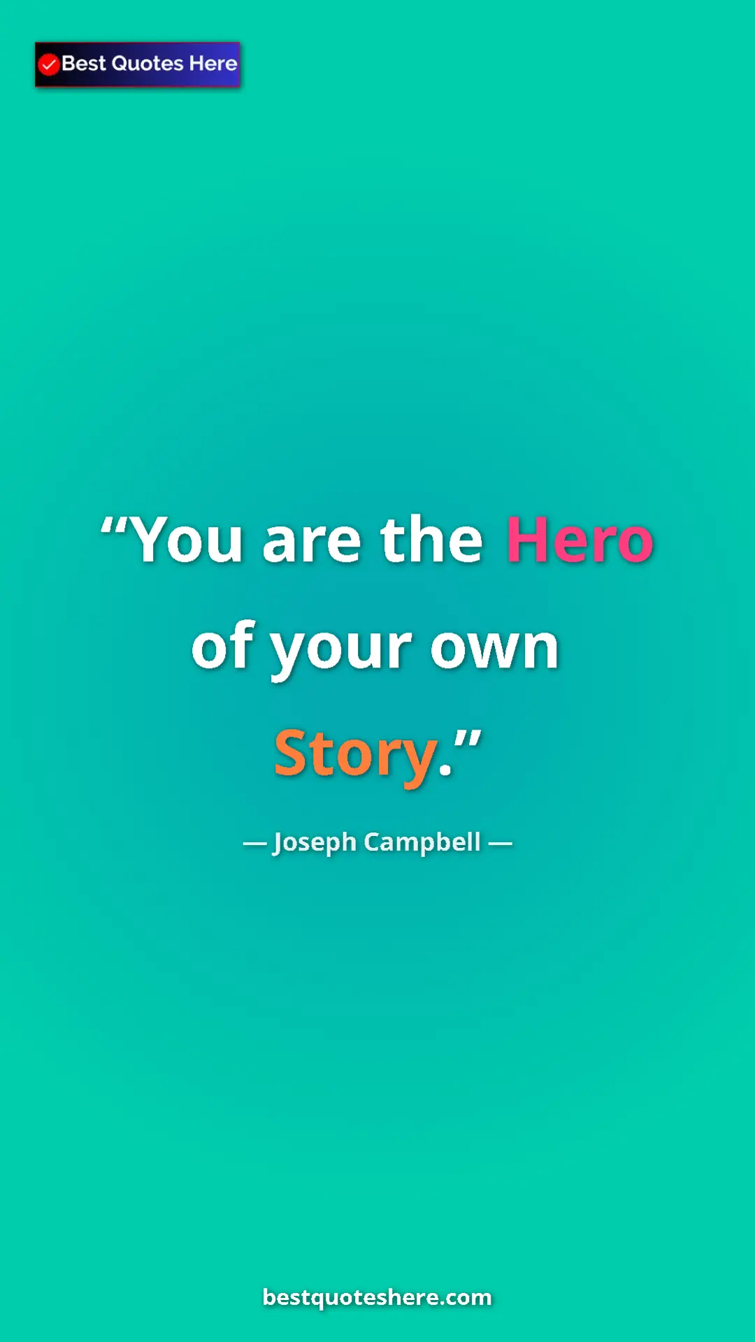 Pinterest quote poster by Joseph Campbell: "You are the Hero of your own Story."