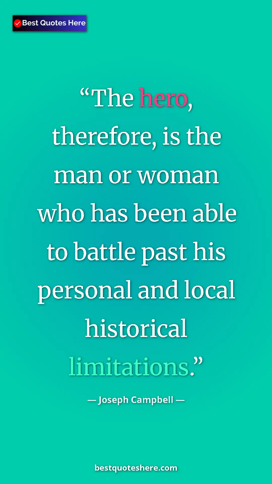 Pinterest quote poster by Joseph Campbell: "The hero, therefore, is the man or woman who has been able..."