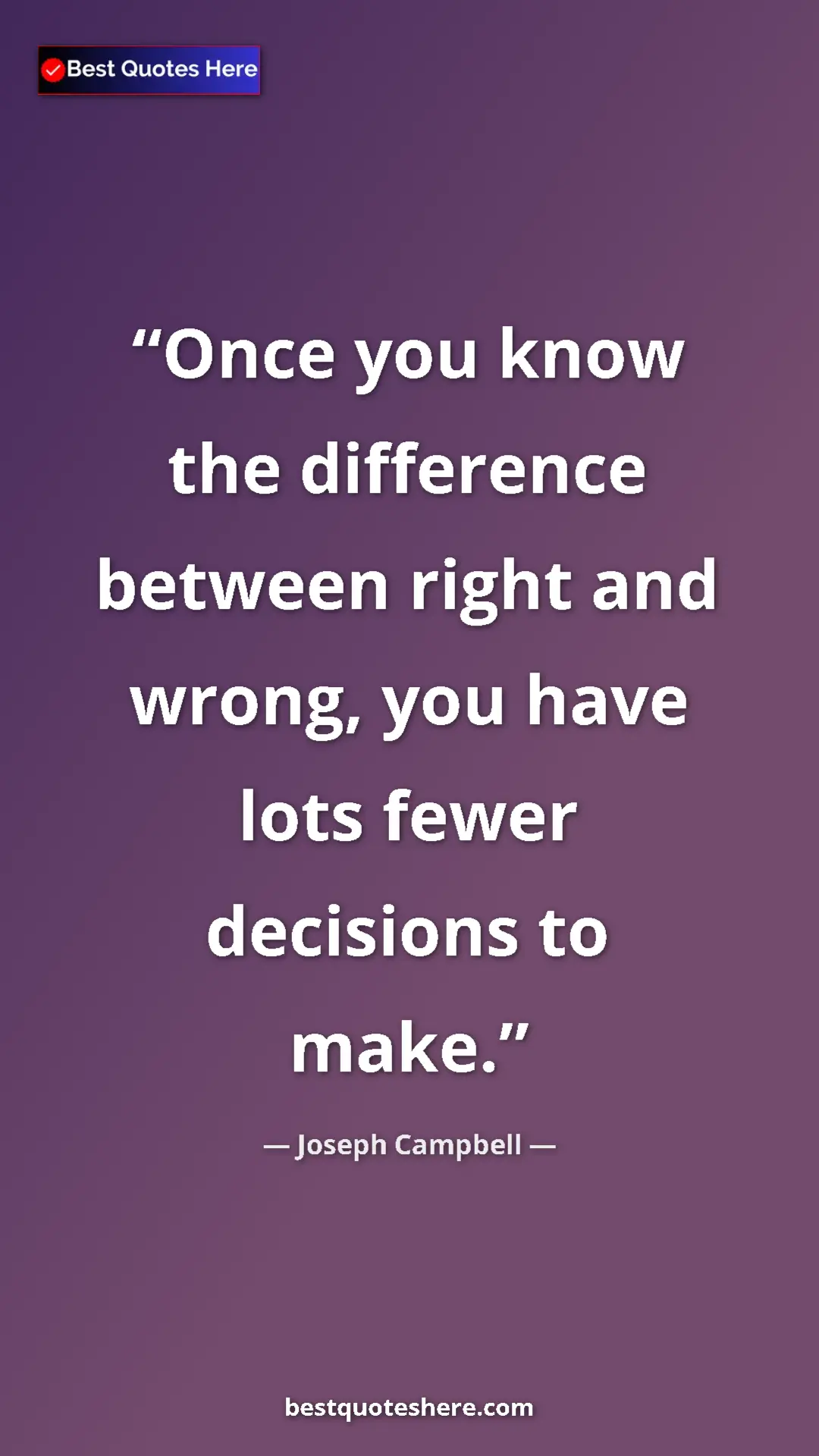 Pinterest quote poster by Joseph Campbell: "Once you know the difference between right and wrong, you..."