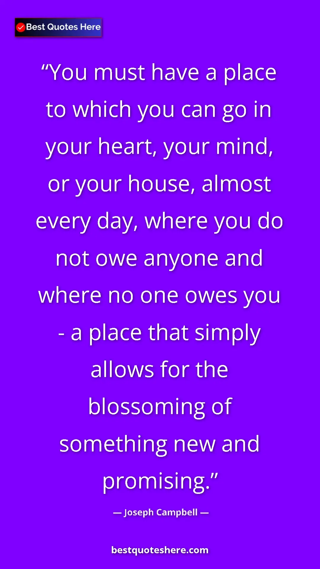 Pinterest quote poster by Joseph Campbell: "You must have a place to which you can go in your heart,..."