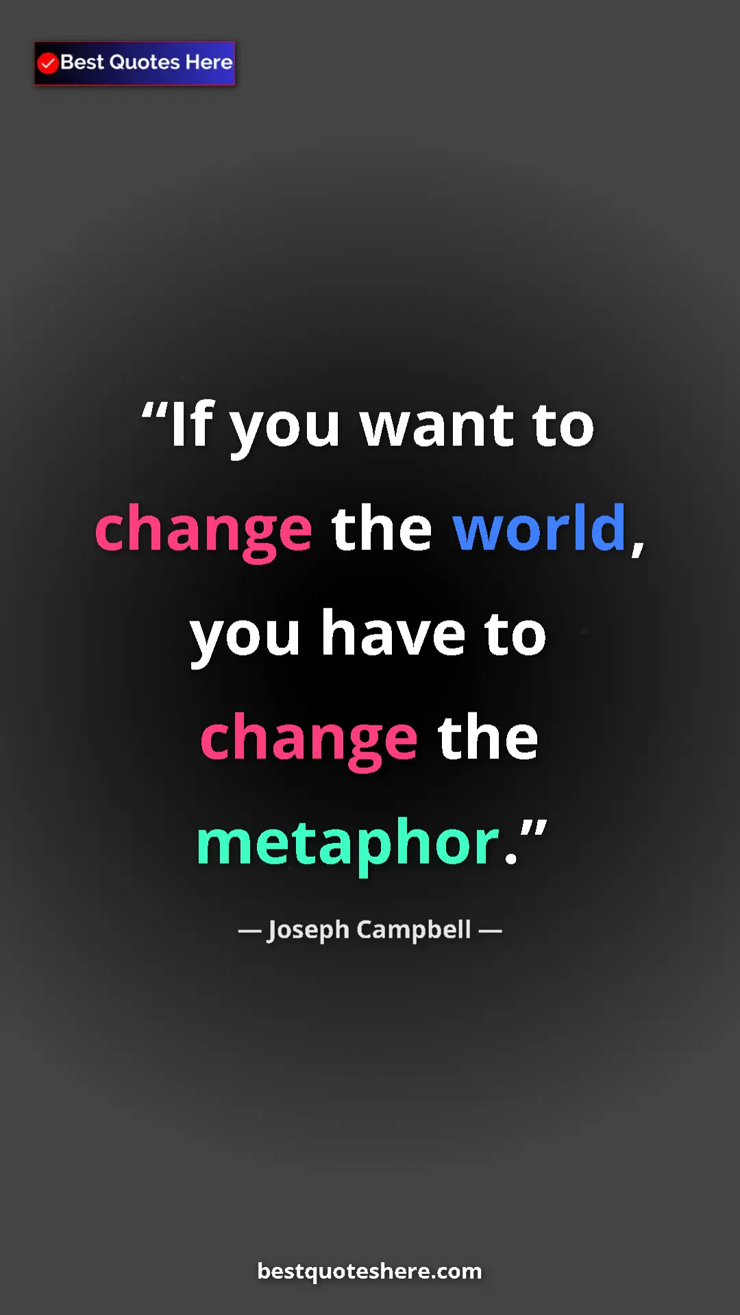 Pinterest quote poster by Joseph Campbell: "If you want to change the world, you have to change the..."