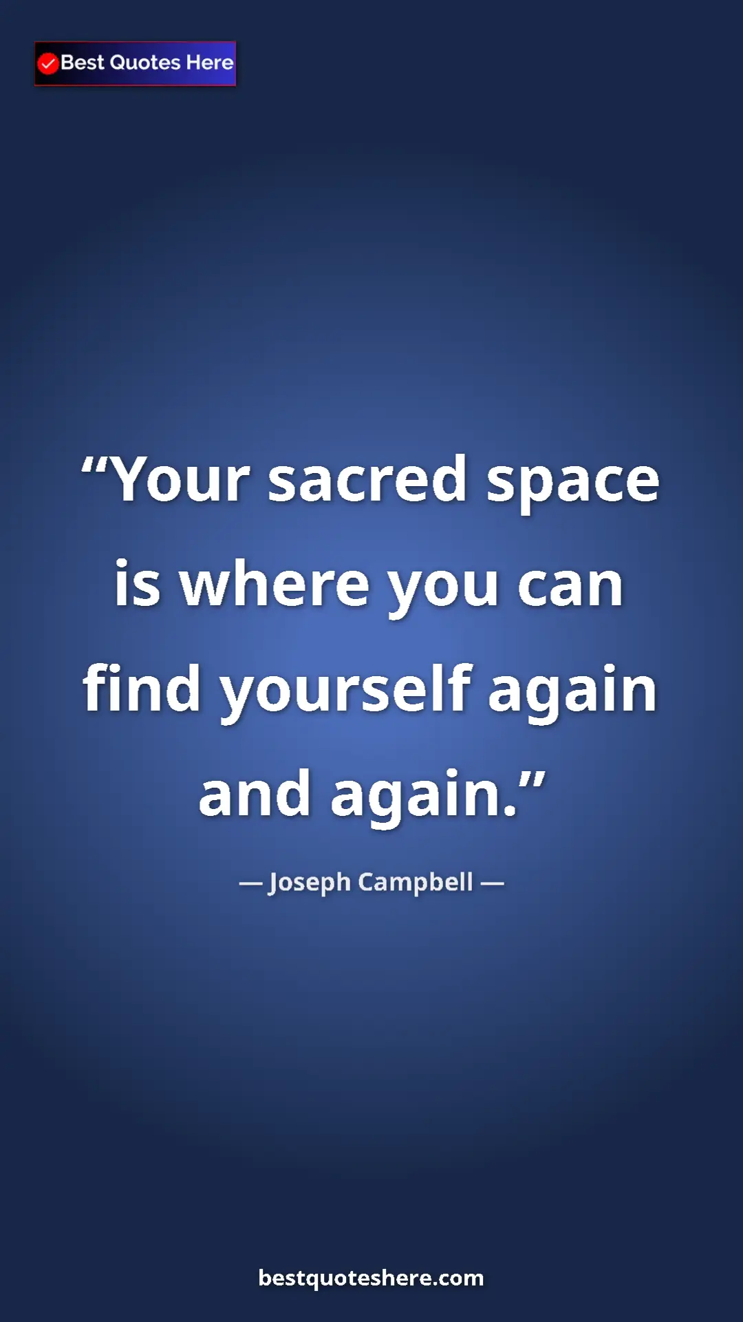 Pinterest quote poster by Joseph Campbell: "Your sacred space is where you can find yourself again and..."