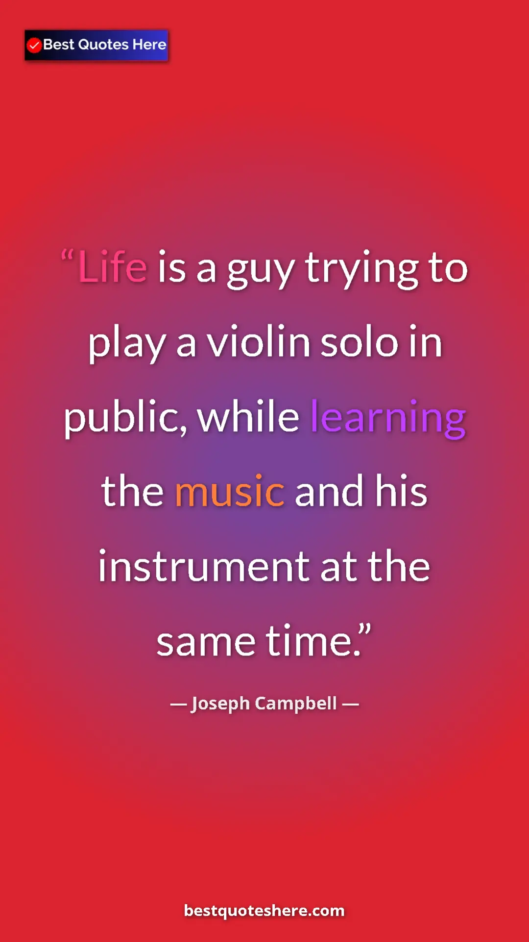 Pinterest quote poster by Joseph Campbell: "Life is a guy trying to play a violin solo in public, while..."