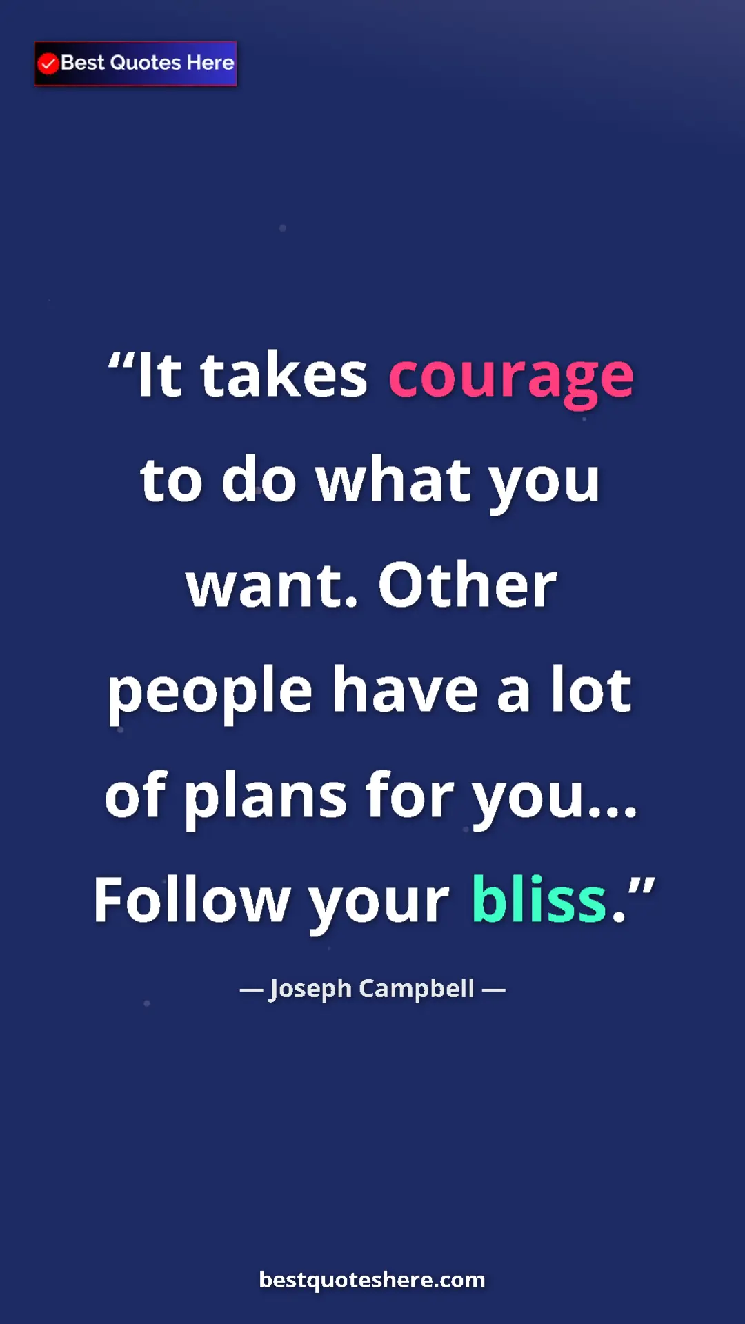 Pinterest quote poster by Joseph Campbell: "It takes courage to do what you want. Other people have a..."