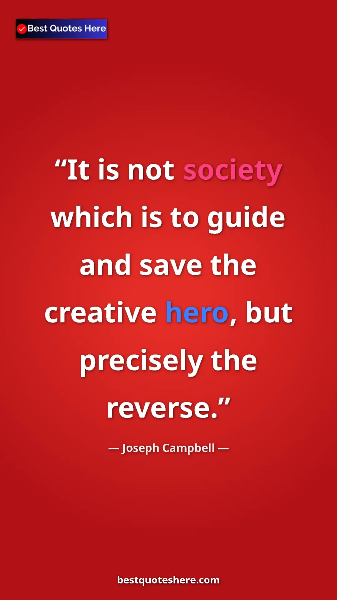 Pinterest quote poster by Joseph Campbell: "It is not society which is to guide and save the creative..."
