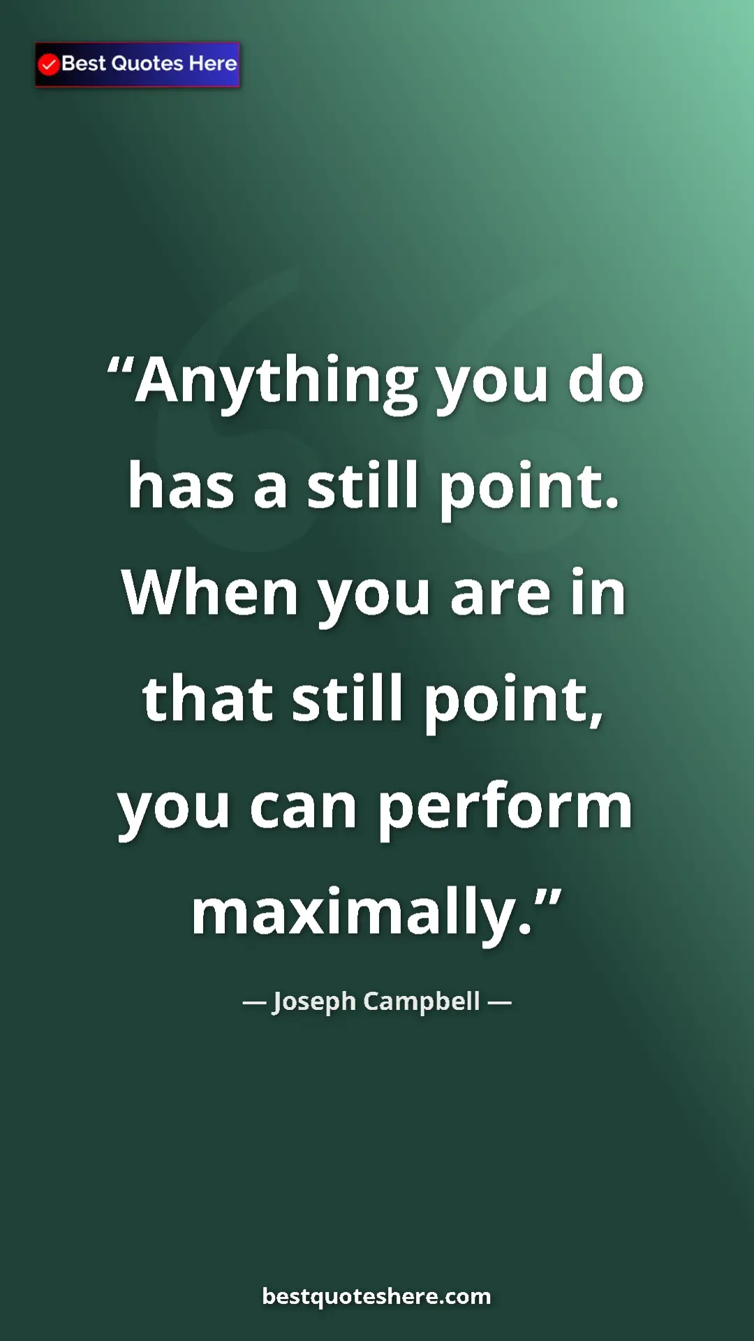 Pinterest quote poster by Joseph Campbell: "Anything you do has a still point. When you are in that..."