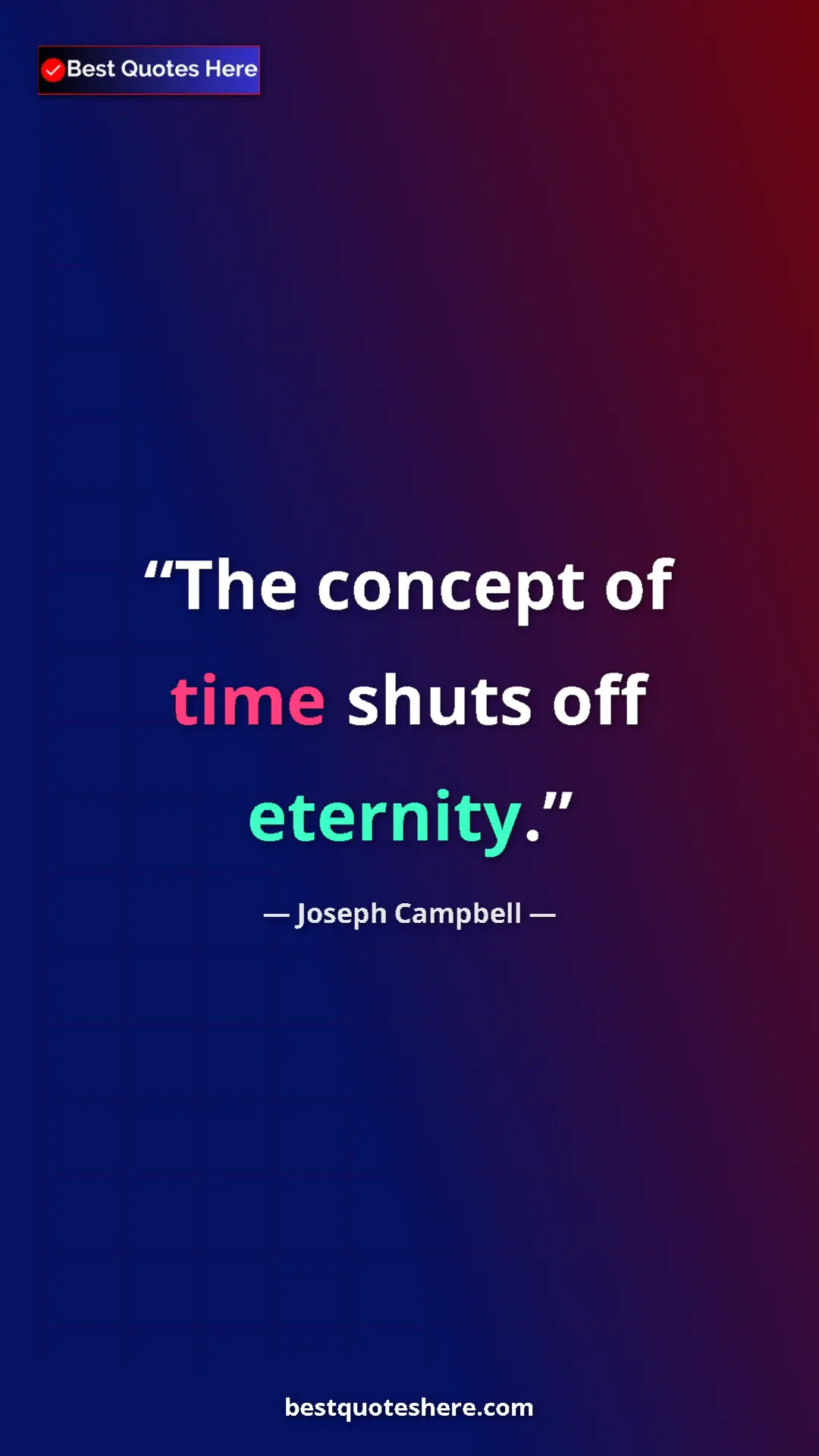 Pinterest quote poster by Joseph Campbell: "The concept of time shuts off eternity."