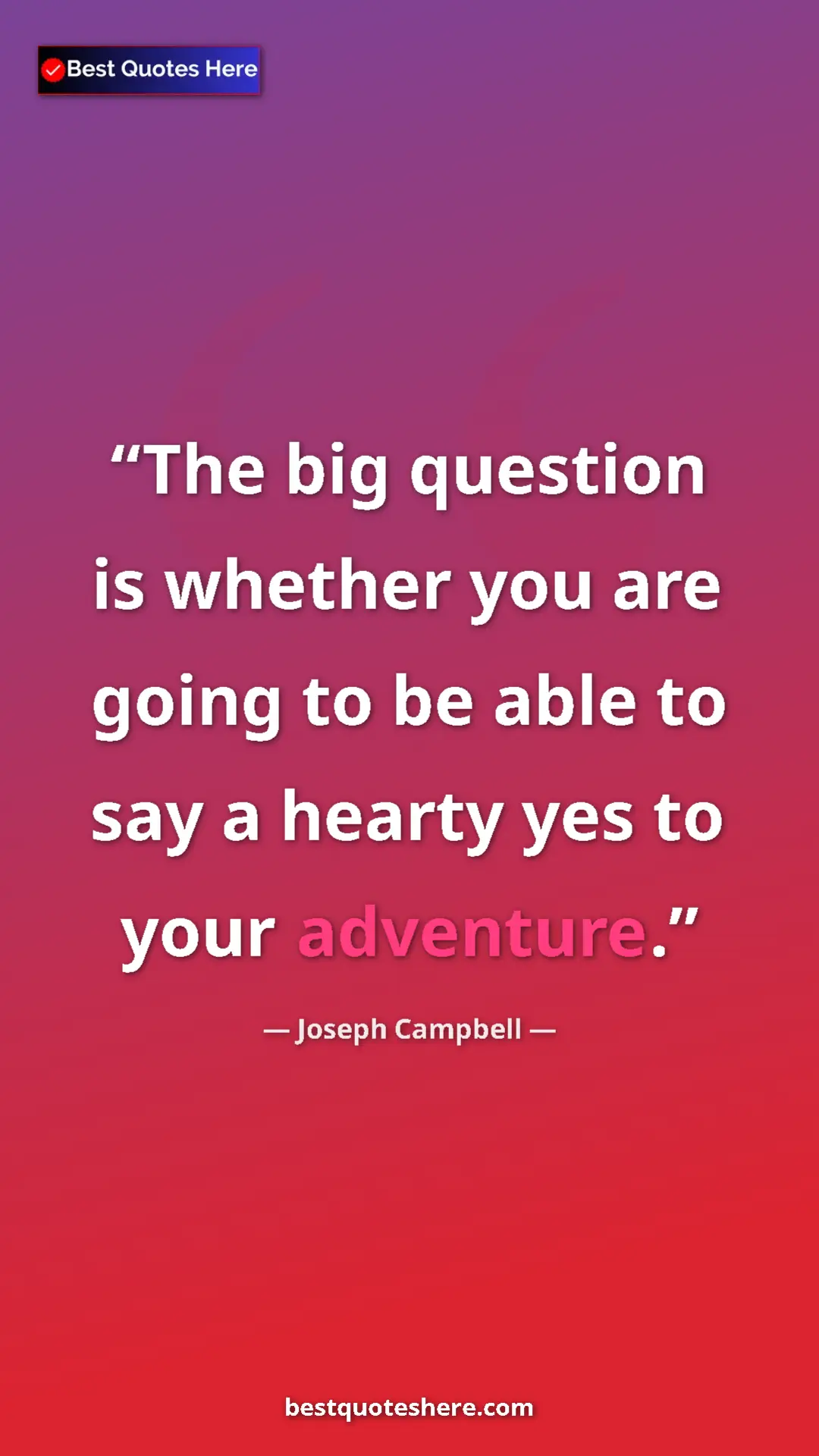 Pinterest quote poster by Joseph Campbell: "The big question is whether you are going to be able to say..."
