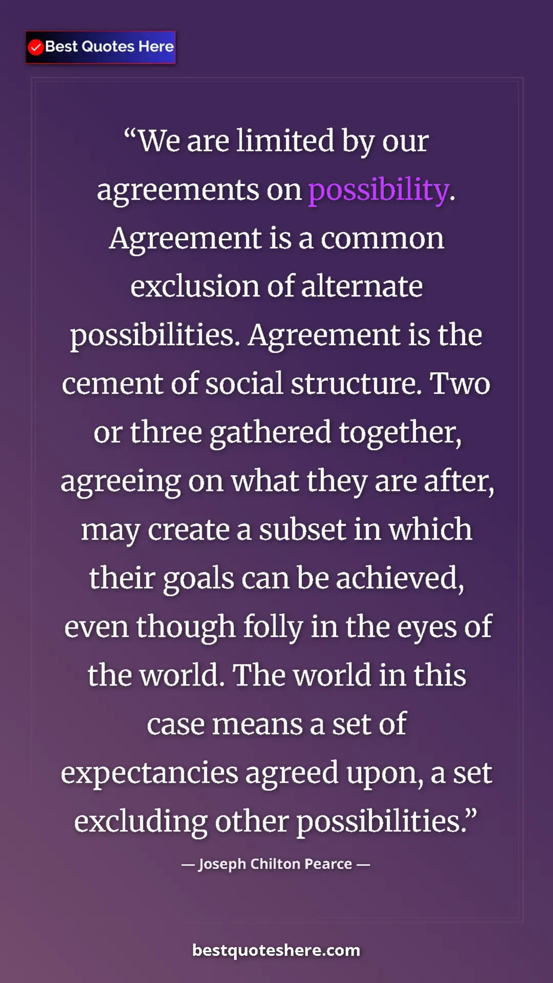 Joseph Chilton Pearce Quote Card: "We are limited by our agreements on possibility. Agreement..." Pinterest quote poster by Joseph Chilton Pearce: "We are limited by our agreements on possibility. Agreement..."