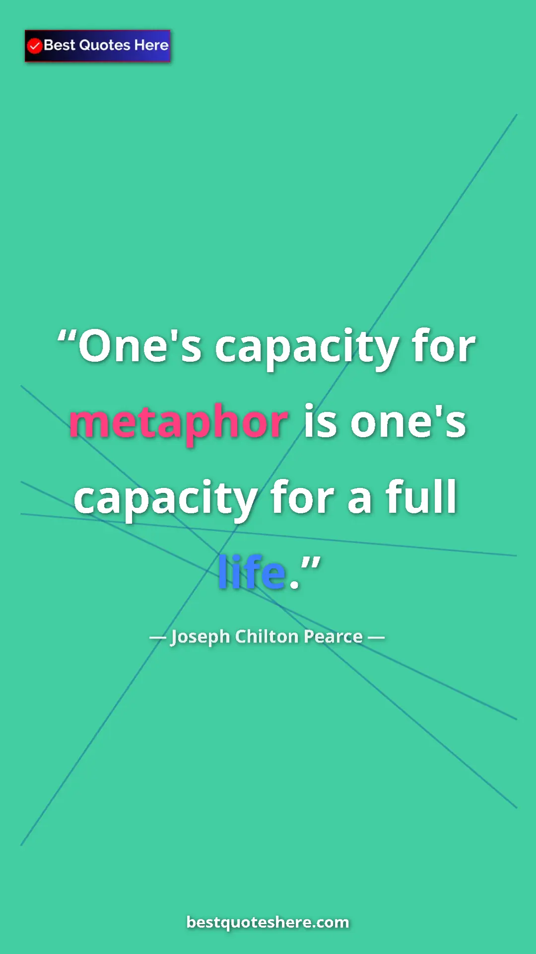 Pinterest quote poster by Joseph Chilton Pearce: "One's capacity for metaphor is one's capacity for a full..."
