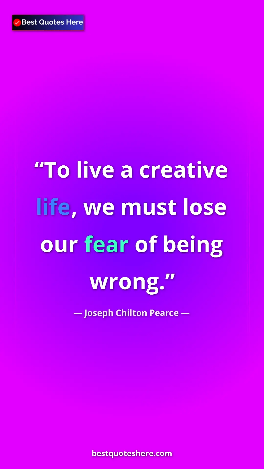 Pinterest quote poster by Joseph Chilton Pearce: "To live a creative life, we must lose our fear of being..."