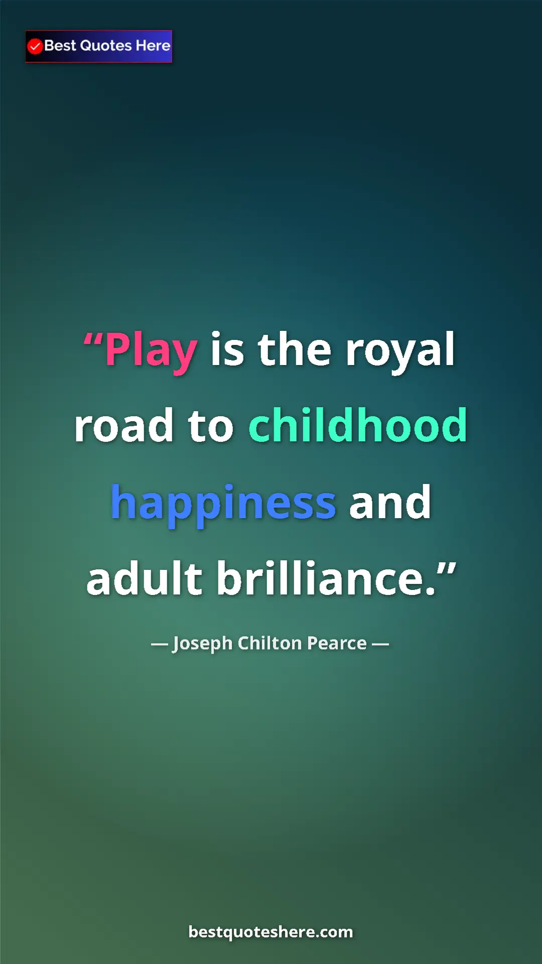 Pinterest quote poster by Joseph Chilton Pearce: "Play is the royal road to childhood happiness and adult..."