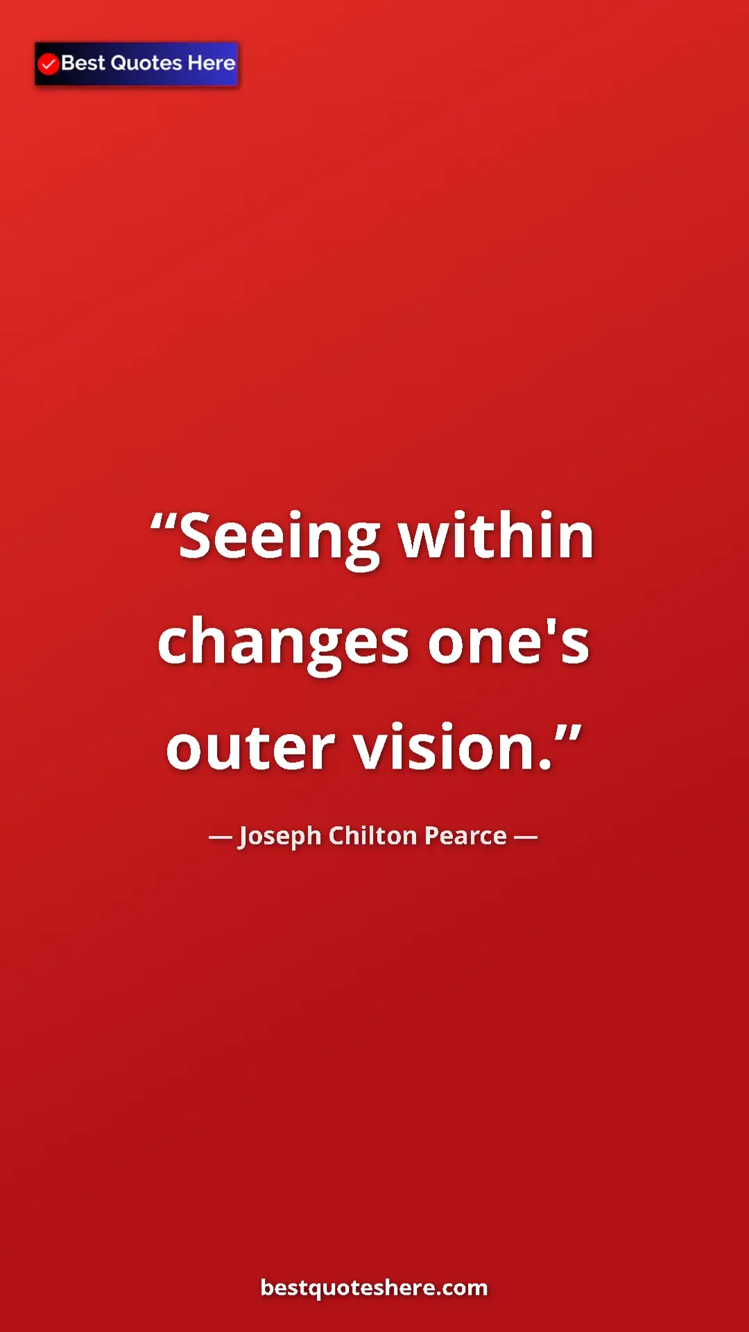 Pinterest quote poster by Joseph Chilton Pearce: "Seeing within changes one's outer vision."