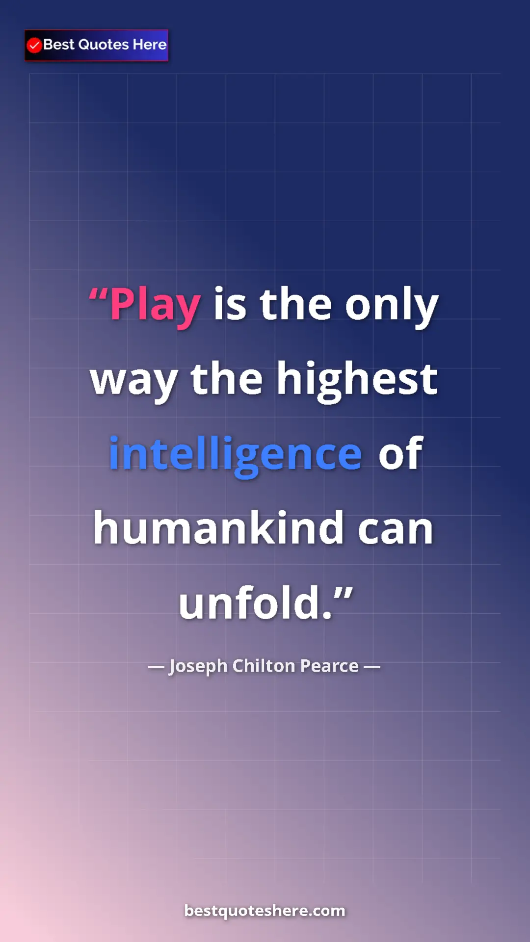 Pinterest quote poster by Joseph Chilton Pearce: "Play is the only way the highest intelligence of humankind..."