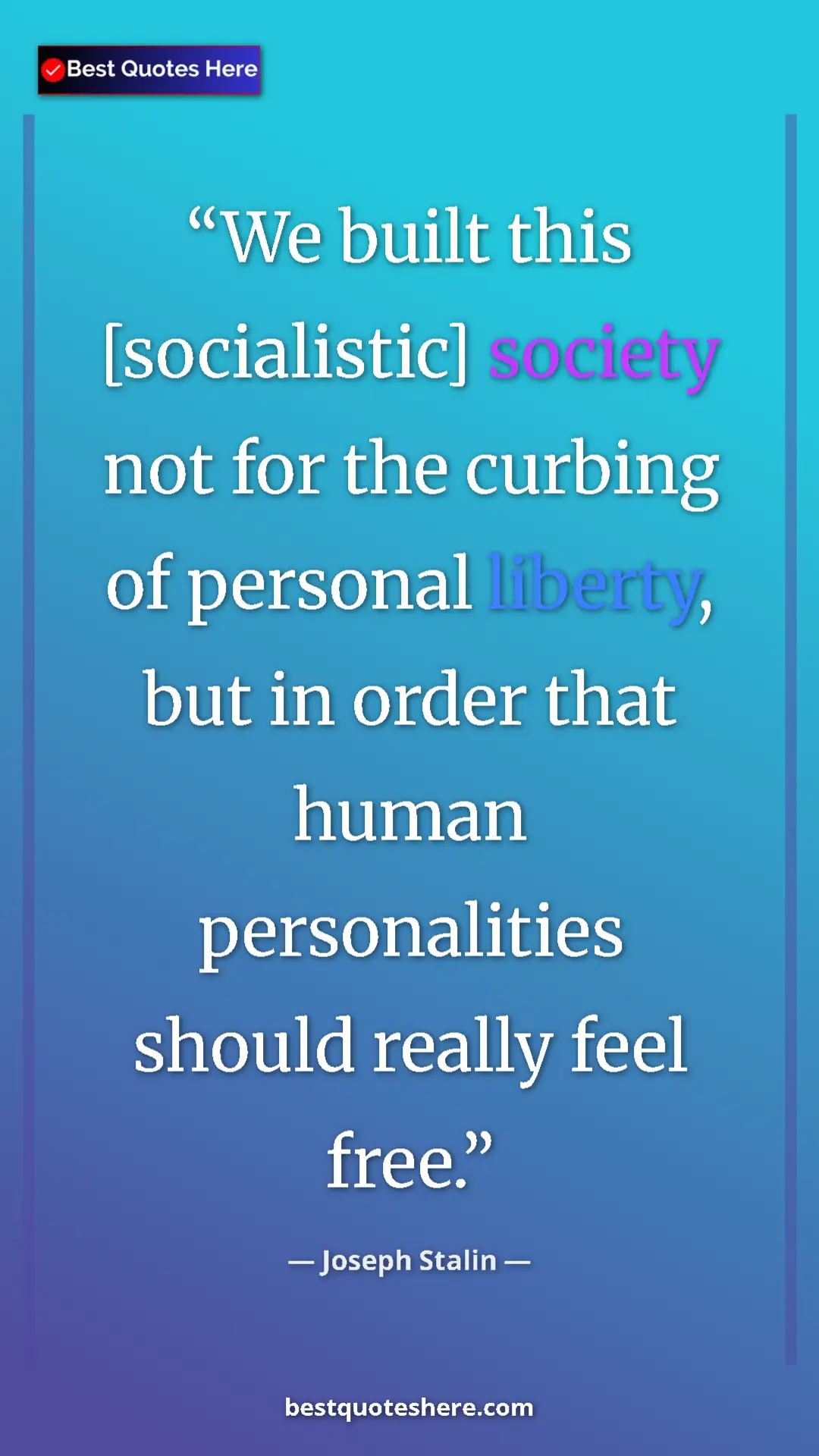 Pinterest quote poster by Joseph Stalin: "We built this [socialistic] society not for the curbing of..."