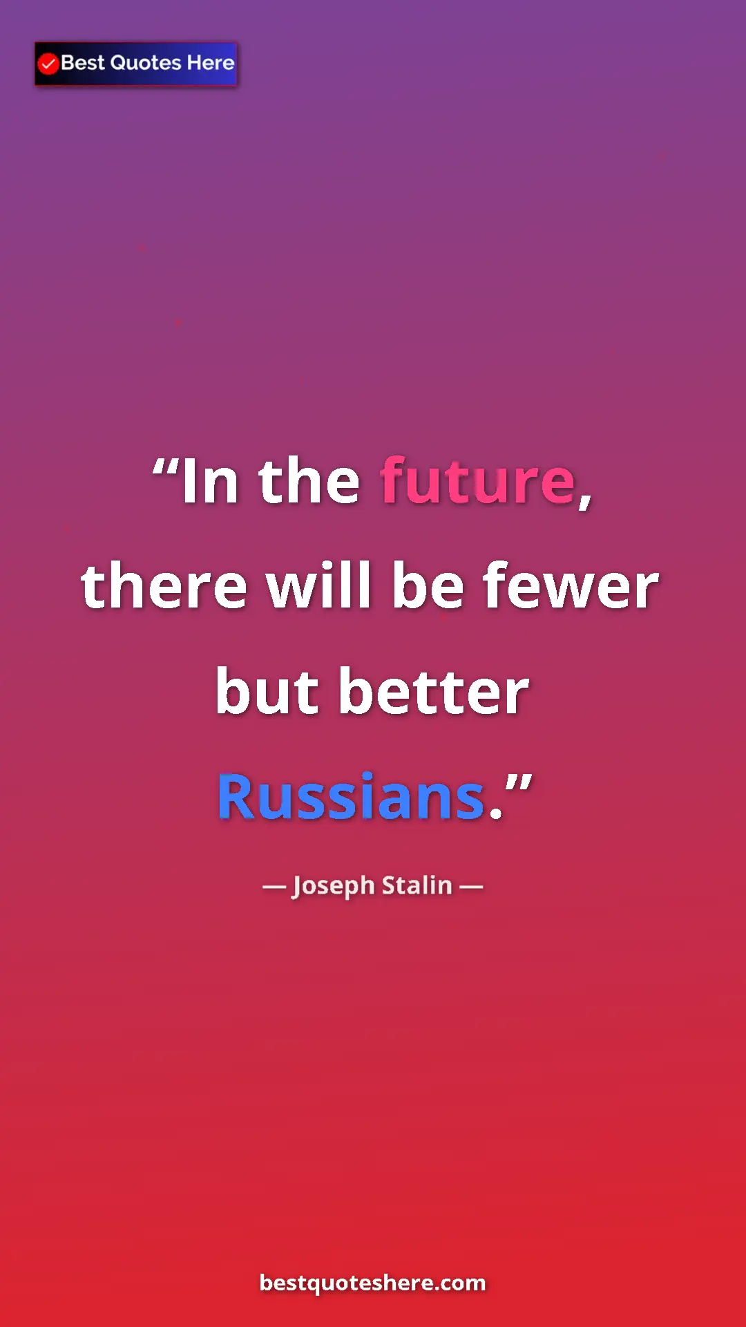 Pinterest quote poster by Joseph Stalin: "In the future, there will be fewer but better Russians."
