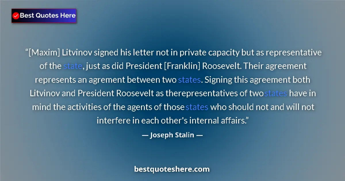 Quote by Joseph Stalin: [Maxim] Litvinov signed his letter not in private capacity but as representative of the state, just ...
