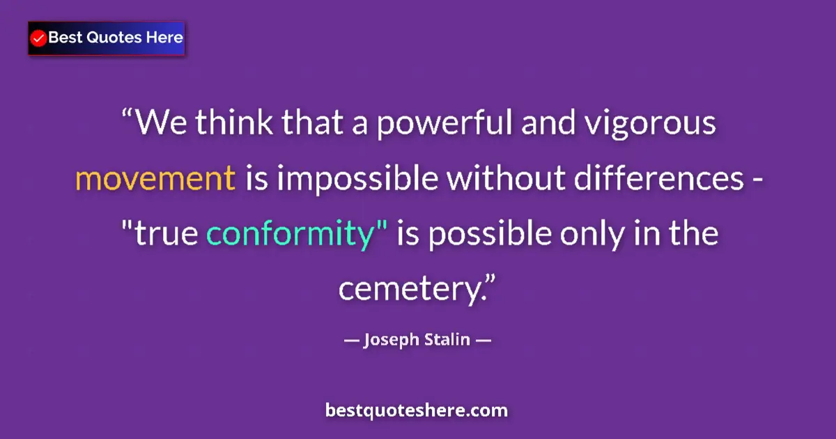 Quote by Joseph Stalin: We think that a powerful and vigorous movement is impossible without differences - 