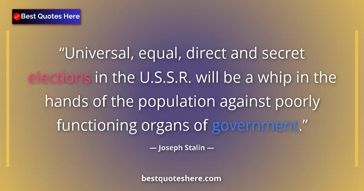 Quote by Joseph Stalin: Universal, equal, direct and secret elections in the U.S.S.R. will be a whip in the hands of the pop...