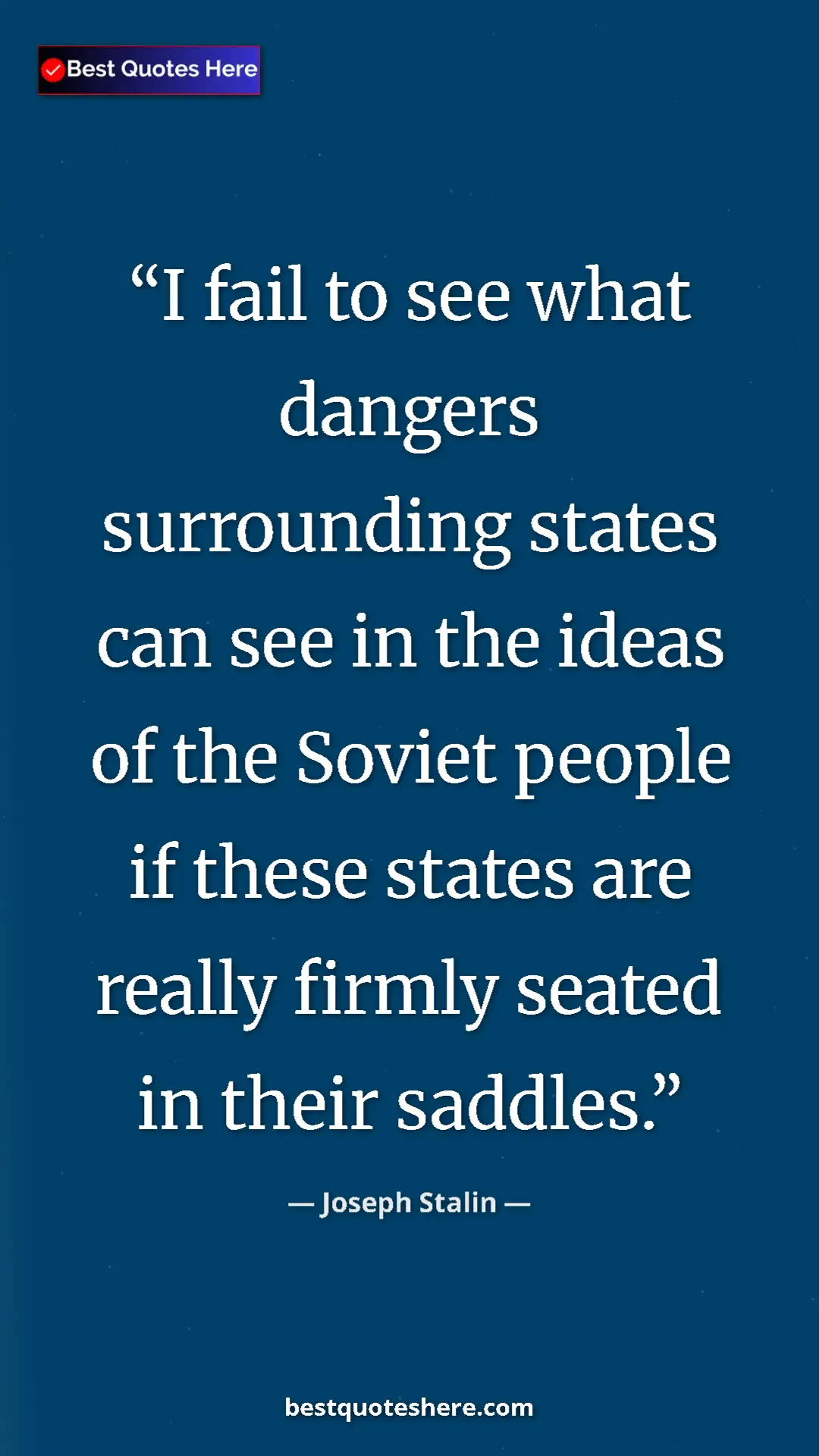 Pinterest quote poster by Joseph Stalin: "I fail to see what dangers surrounding states can see in..."
