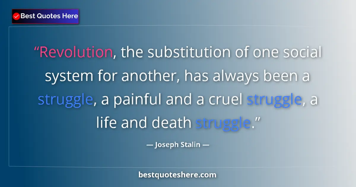 Quote by Joseph Stalin: Revolution, the substitution of one social system for another, has always been a struggle, a painful...