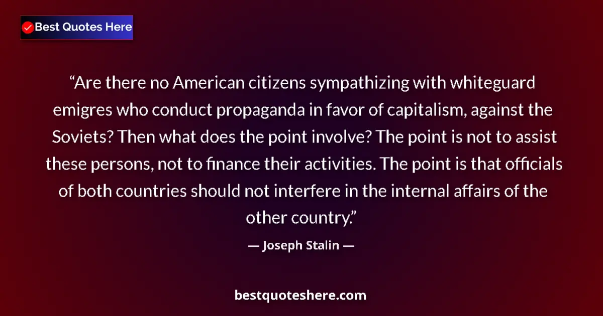 Quote by Joseph Stalin: Are there no American citizens sympathizing with whiteguard emigres who conduct propaganda in favor ...