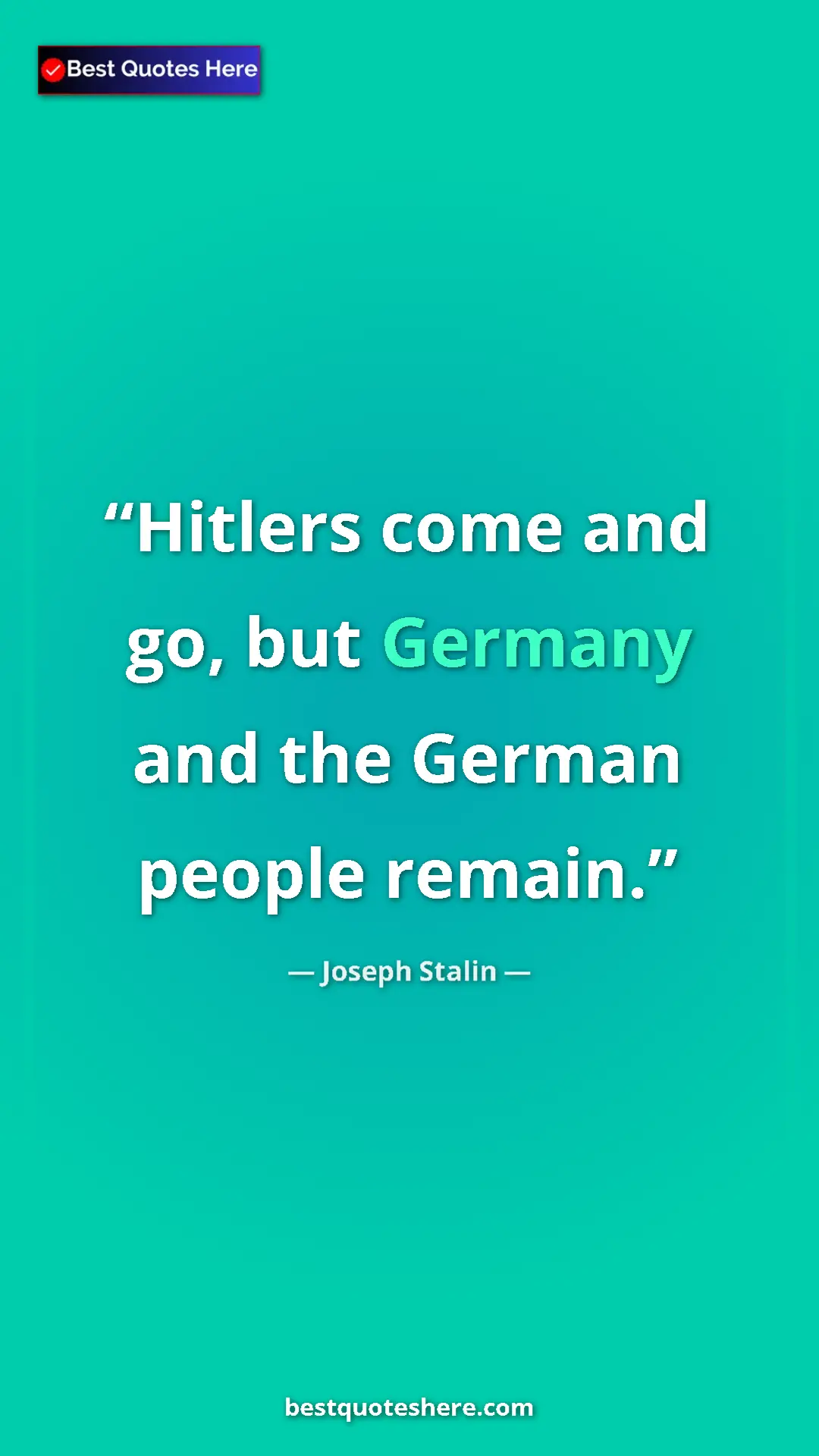 Pinterest quote poster by Joseph Stalin: "Hitlers come and go, but Germany and the German people..."