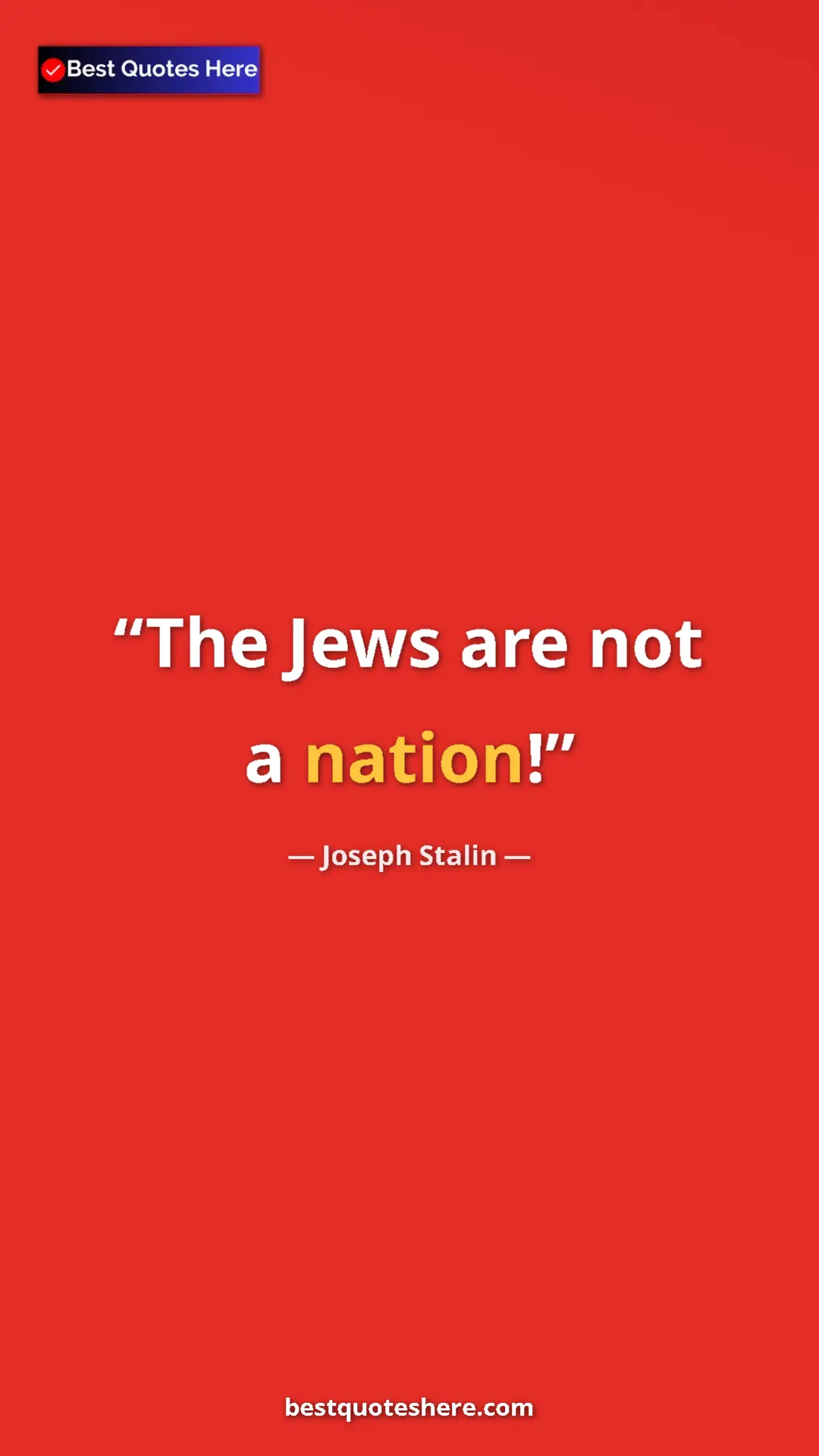 Joseph Stalin Quote Card: "The Jews are not a nation!" Pinterest quote poster by Joseph Stalin: "The Jews are not a nation!"