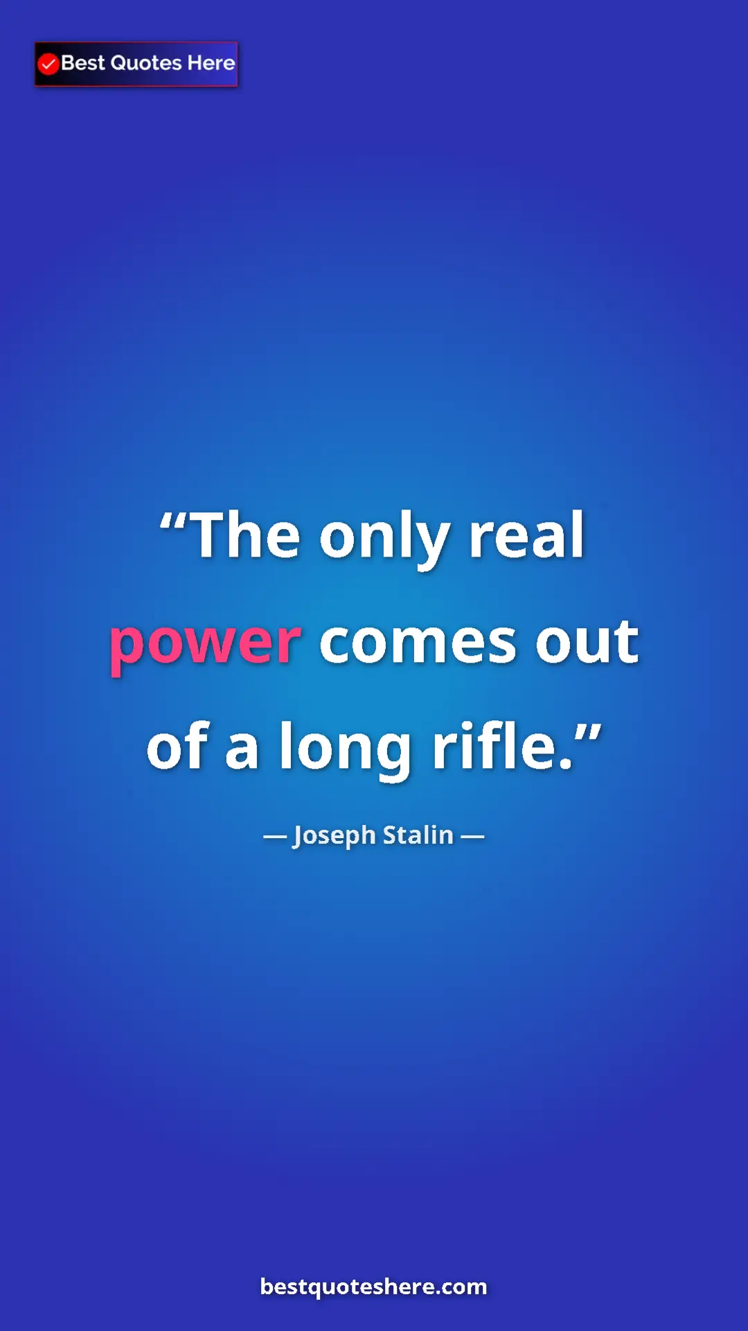 Pinterest quote poster by Joseph Stalin: "The only real power comes out of a long rifle."