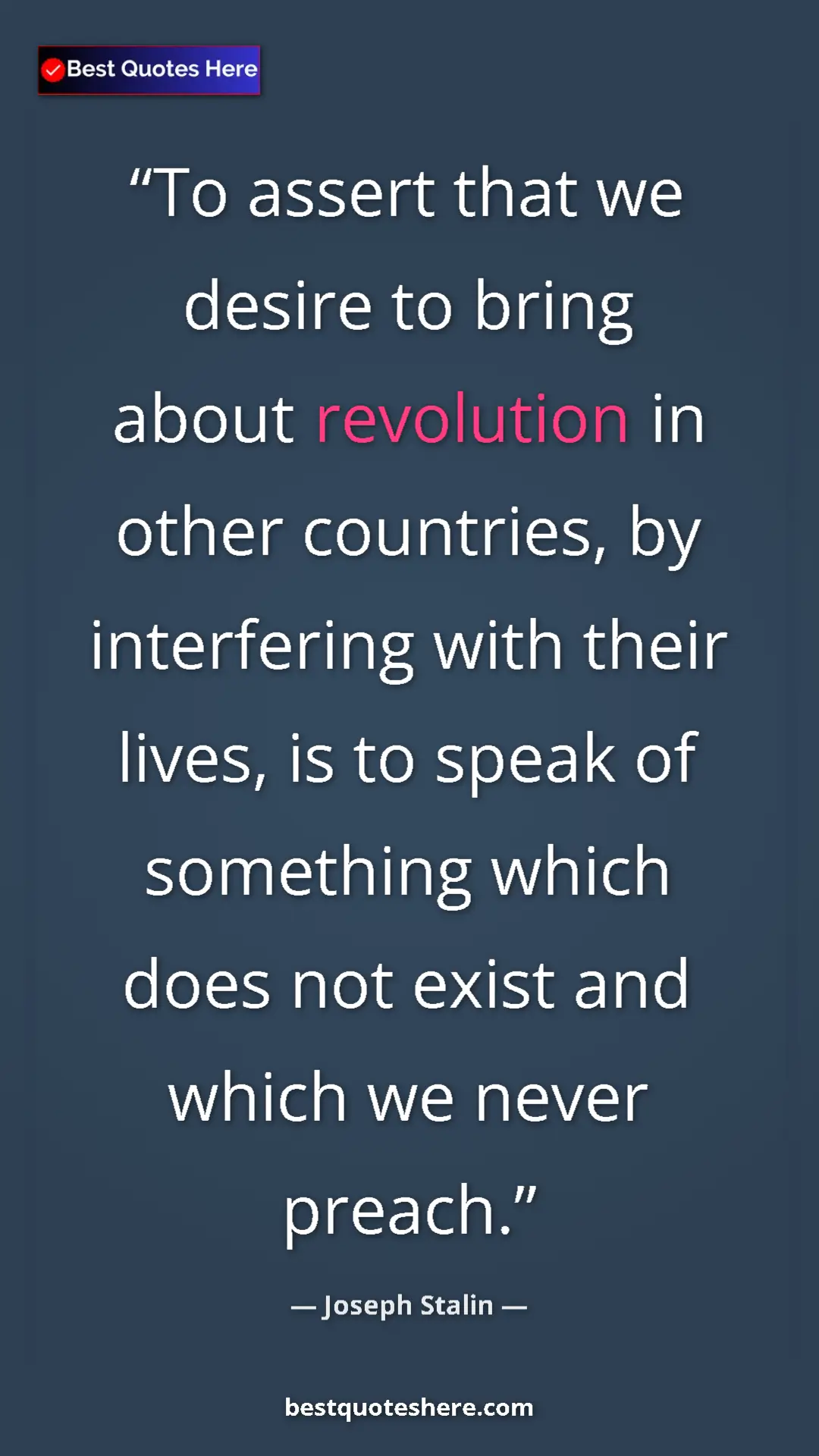 Pinterest quote poster by Joseph Stalin: "To assert that we desire to bring about revolution in other..."
