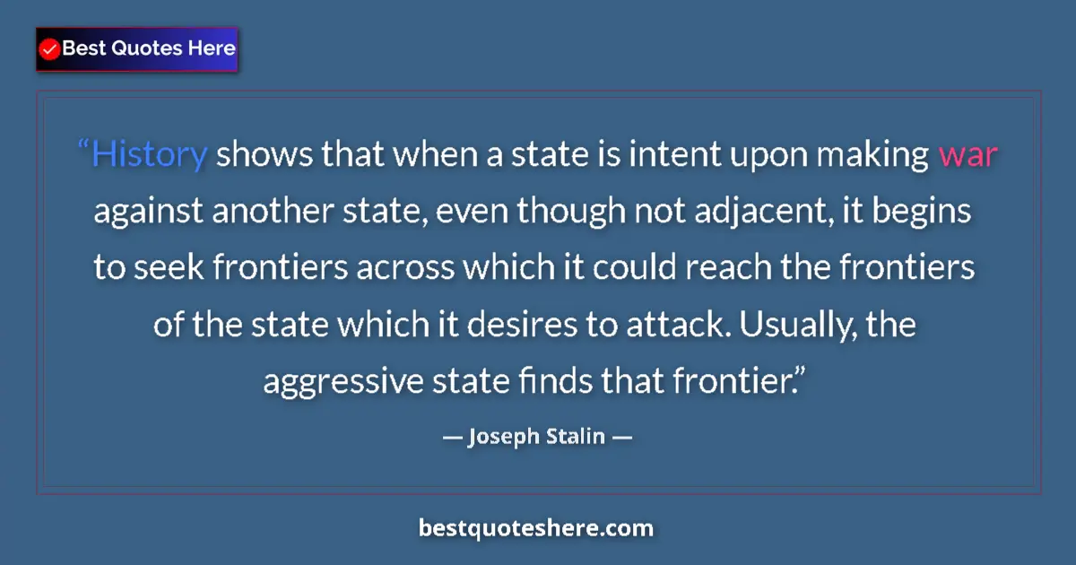 Quote by Joseph Stalin: History shows that when a state is intent upon making war against another state, even though not adj...
