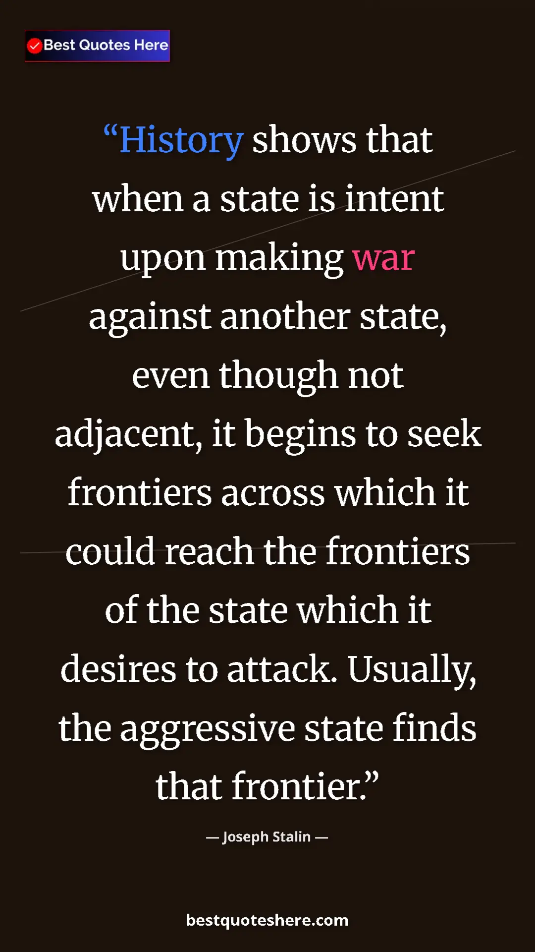 Joseph Stalin Quote Card: "History shows that when a state is intent upon making war..." Pinterest quote poster by Joseph Stalin: "History shows that when a state is intent upon making war..."