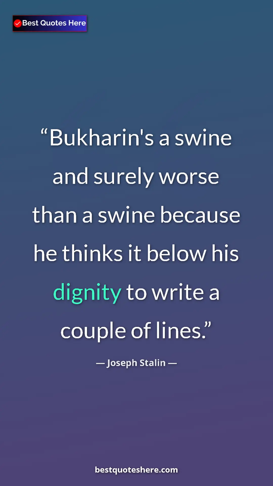Pinterest quote poster by Joseph Stalin: "Bukharin's a swine and surely worse than a swine because he..."