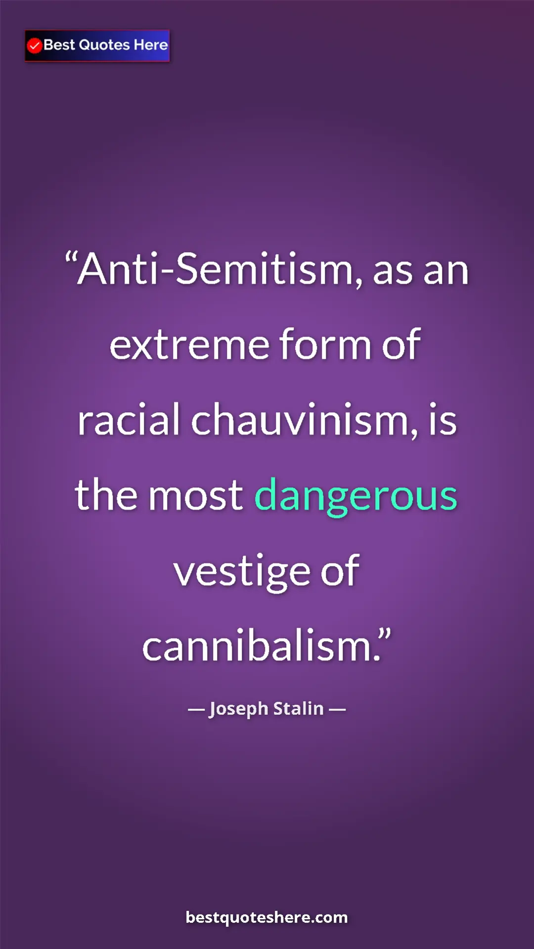 Joseph Stalin Quote Card: "Anti-Semitism, as an extreme form of racial chauvinism, is..." Pinterest quote poster by Joseph Stalin: "Anti-Semitism, as an extreme form of racial chauvinism, is..."
