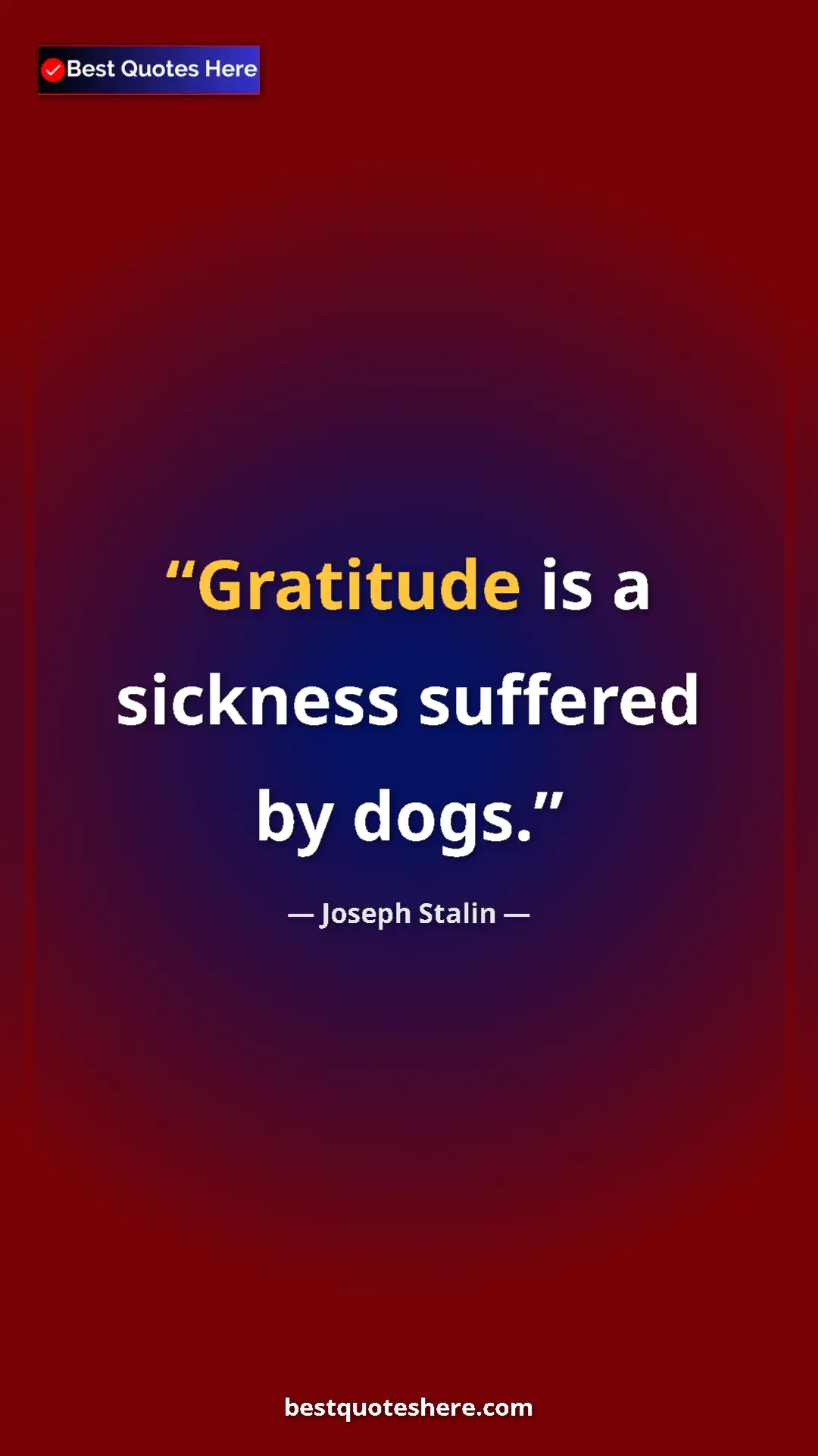 Pinterest quote poster by Joseph Stalin: "Gratitude is a sickness suffered by dogs."