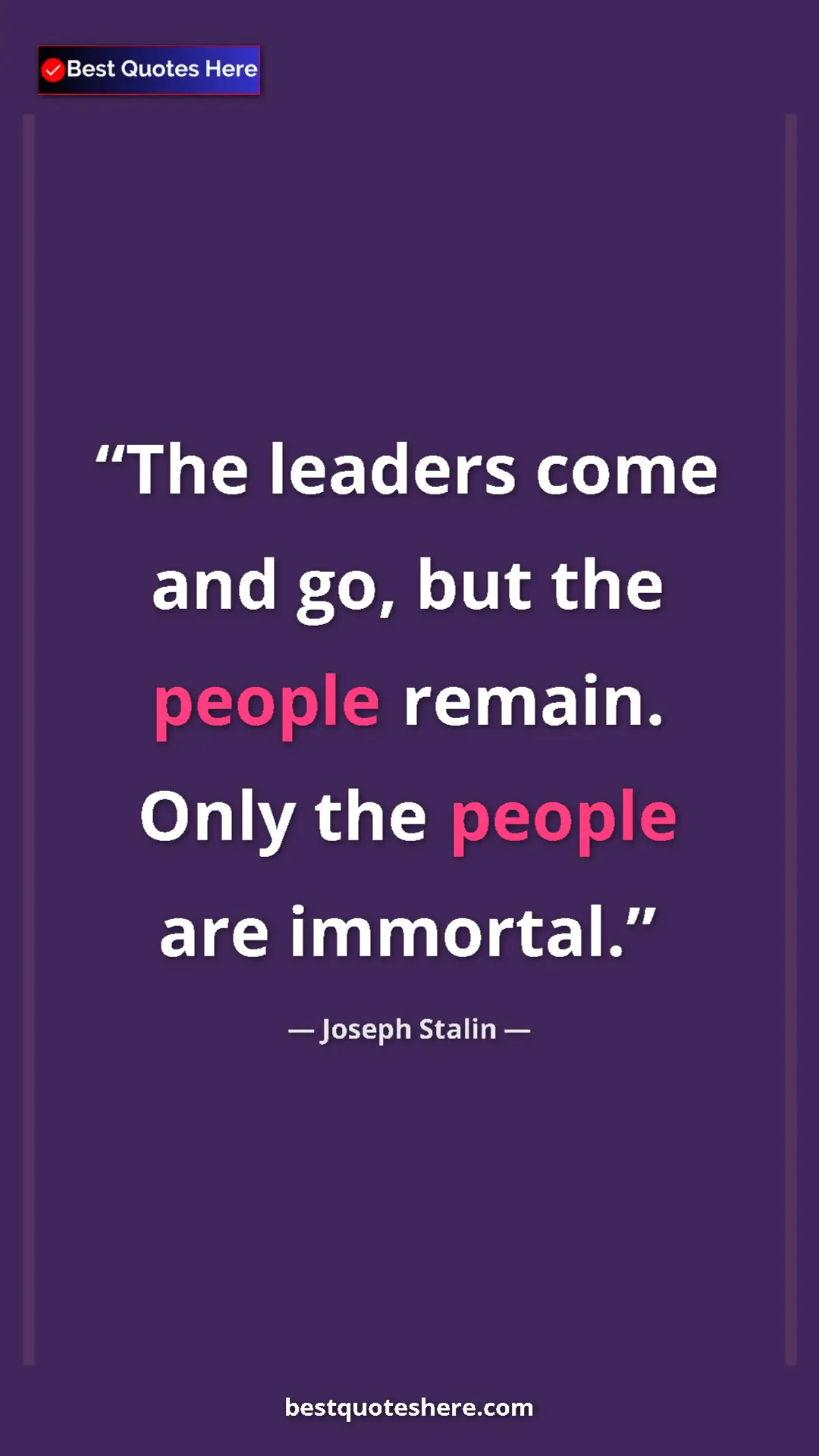 Pinterest quote poster by Joseph Stalin: "The leaders come and go, but the people remain. Only the..."