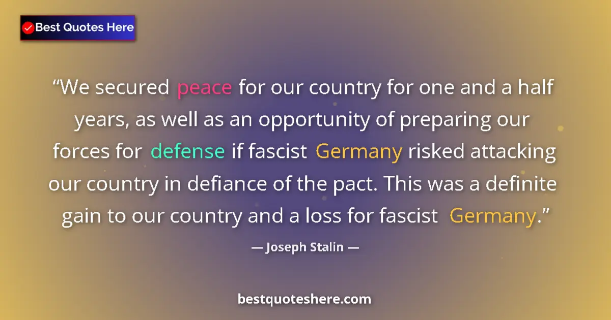 Quote by Joseph Stalin: We secured peace for our country for one and a half years, as well as an opportunity of preparing ou...