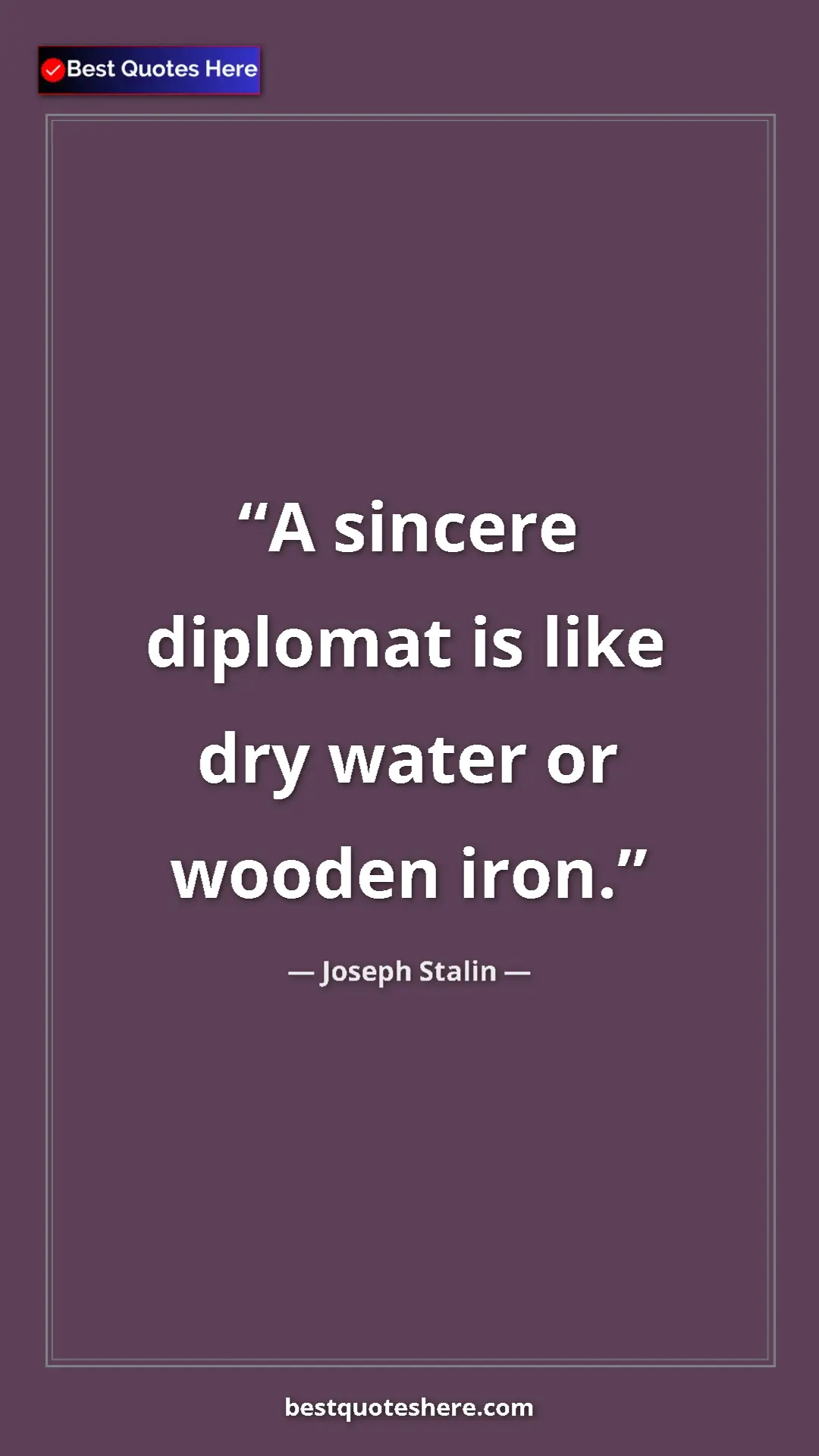 Pinterest quote poster by Joseph Stalin: "A sincere diplomat is like dry water or wooden iron."