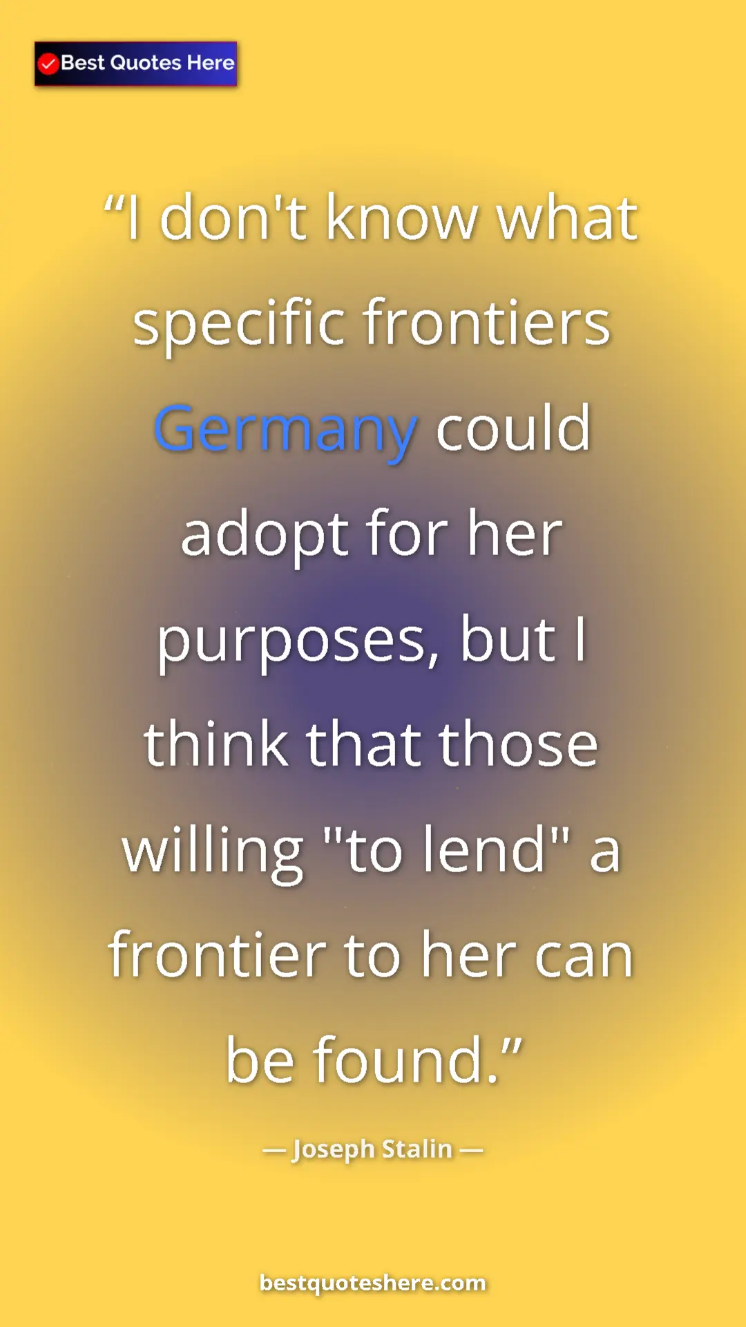 Pinterest quote poster by Joseph Stalin: "I don't know what specific frontiers Germany could adopt..."