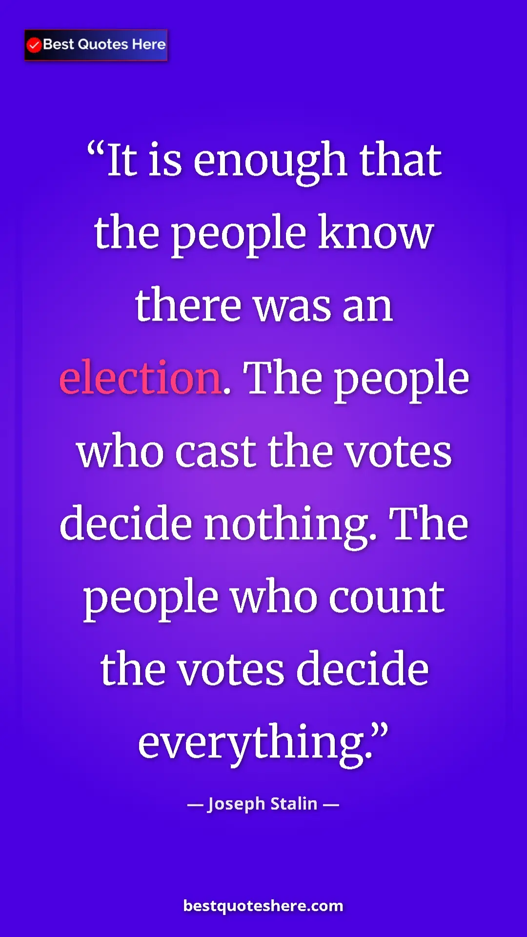 Pinterest quote poster by Joseph Stalin: "It is enough that the people know there was an election...."