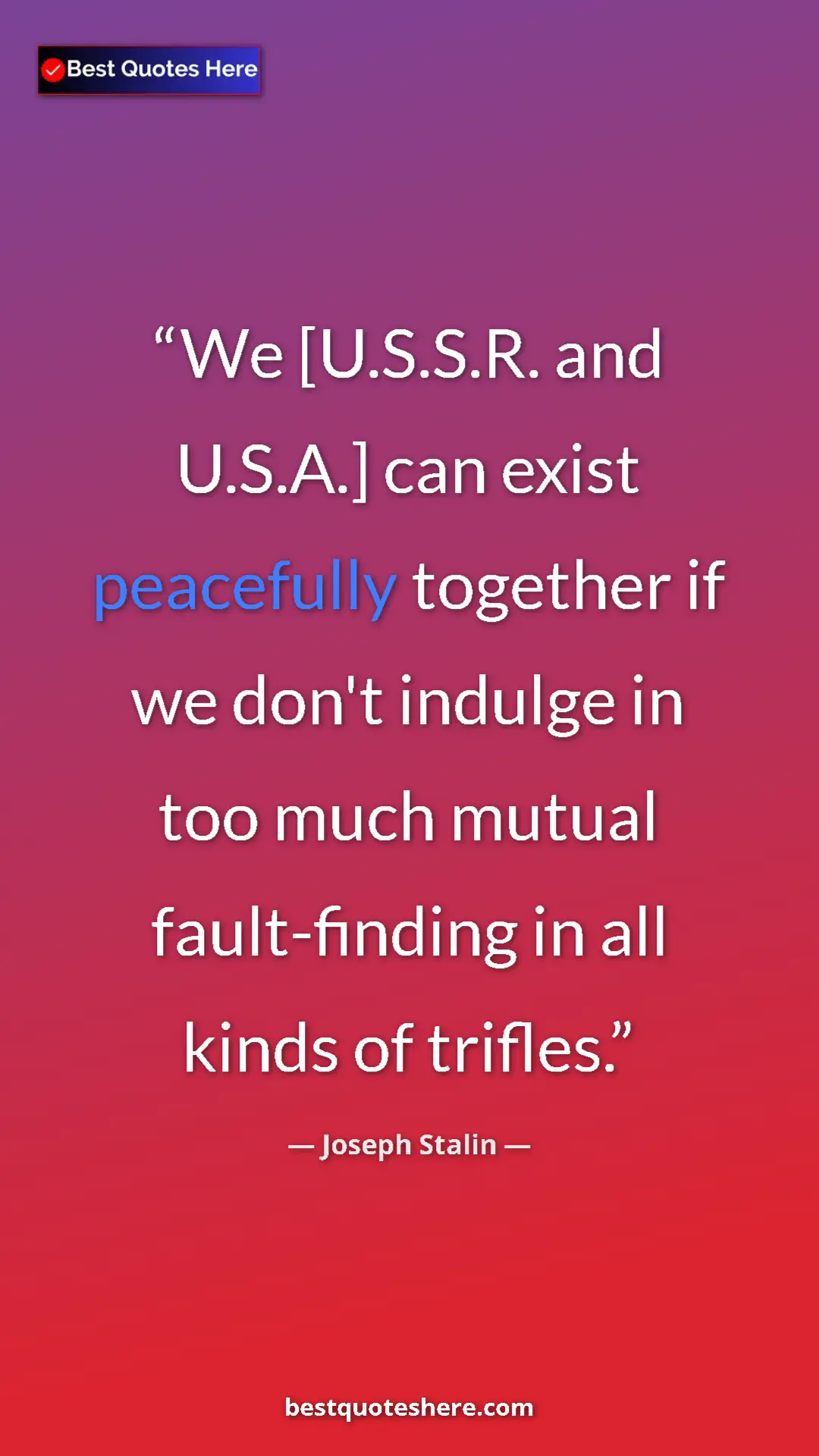 Pinterest quote poster by Joseph Stalin: "We [U.S.S.R. and U.S.A.] can exist peacefully together if..."