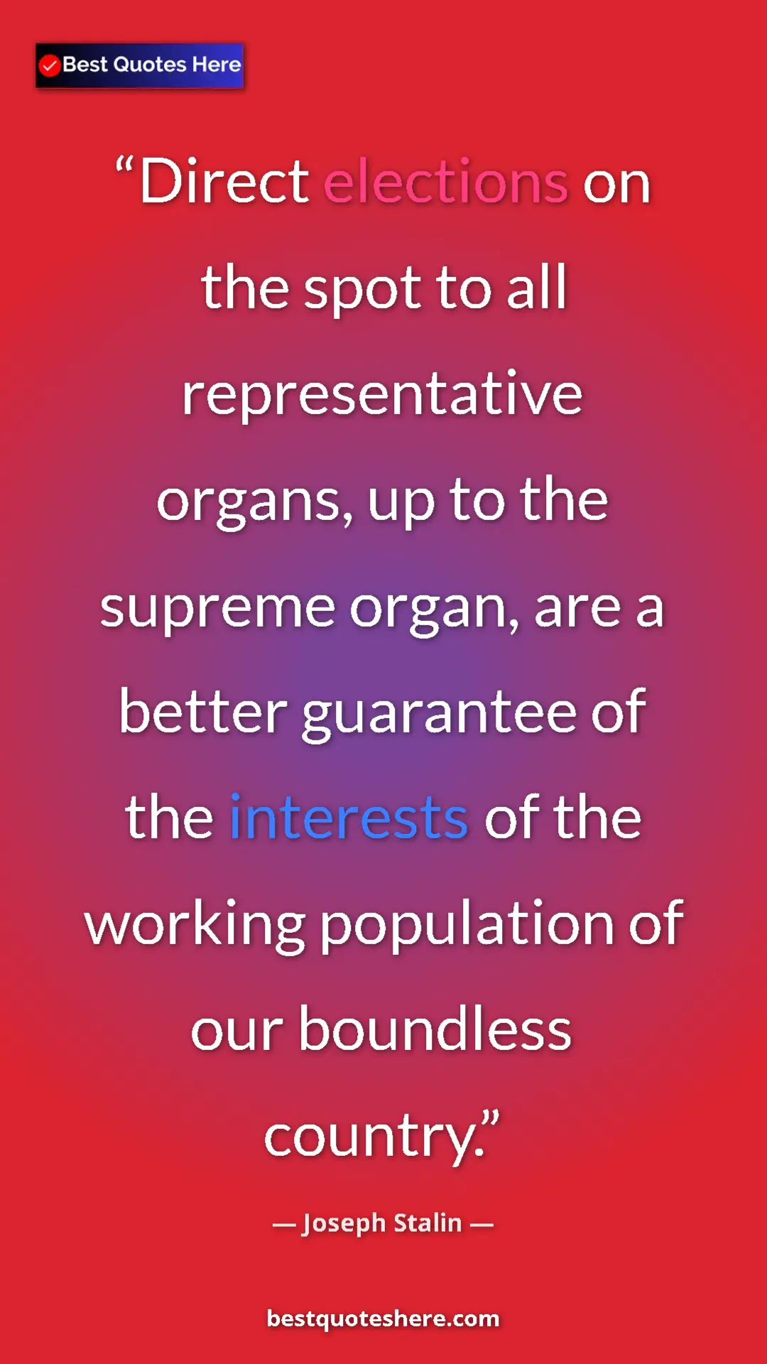 Joseph Stalin Quote Card: "Direct elections on the spot to all representative organs,..." Pinterest quote poster by Joseph Stalin: "Direct elections on the spot to all representative organs,..."
