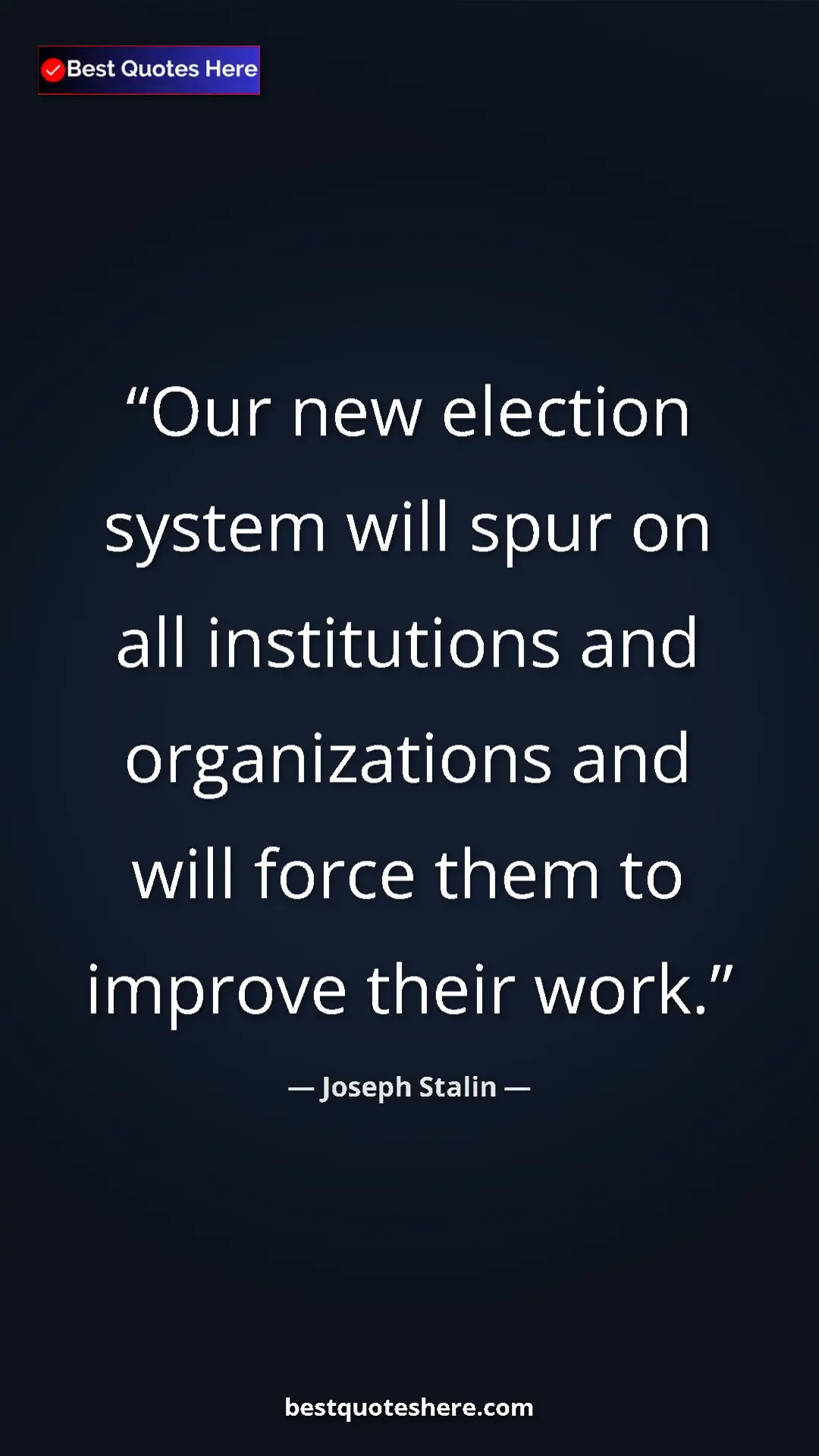 Pinterest quote poster by Joseph Stalin: "Our new election system will spur on all institutions and..."