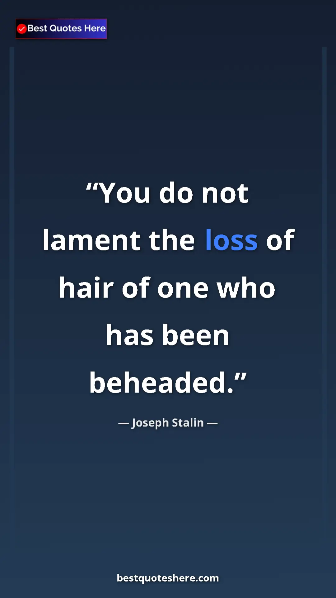 Pinterest quote poster by Joseph Stalin: "You do not lament the loss of hair of one who has been..."