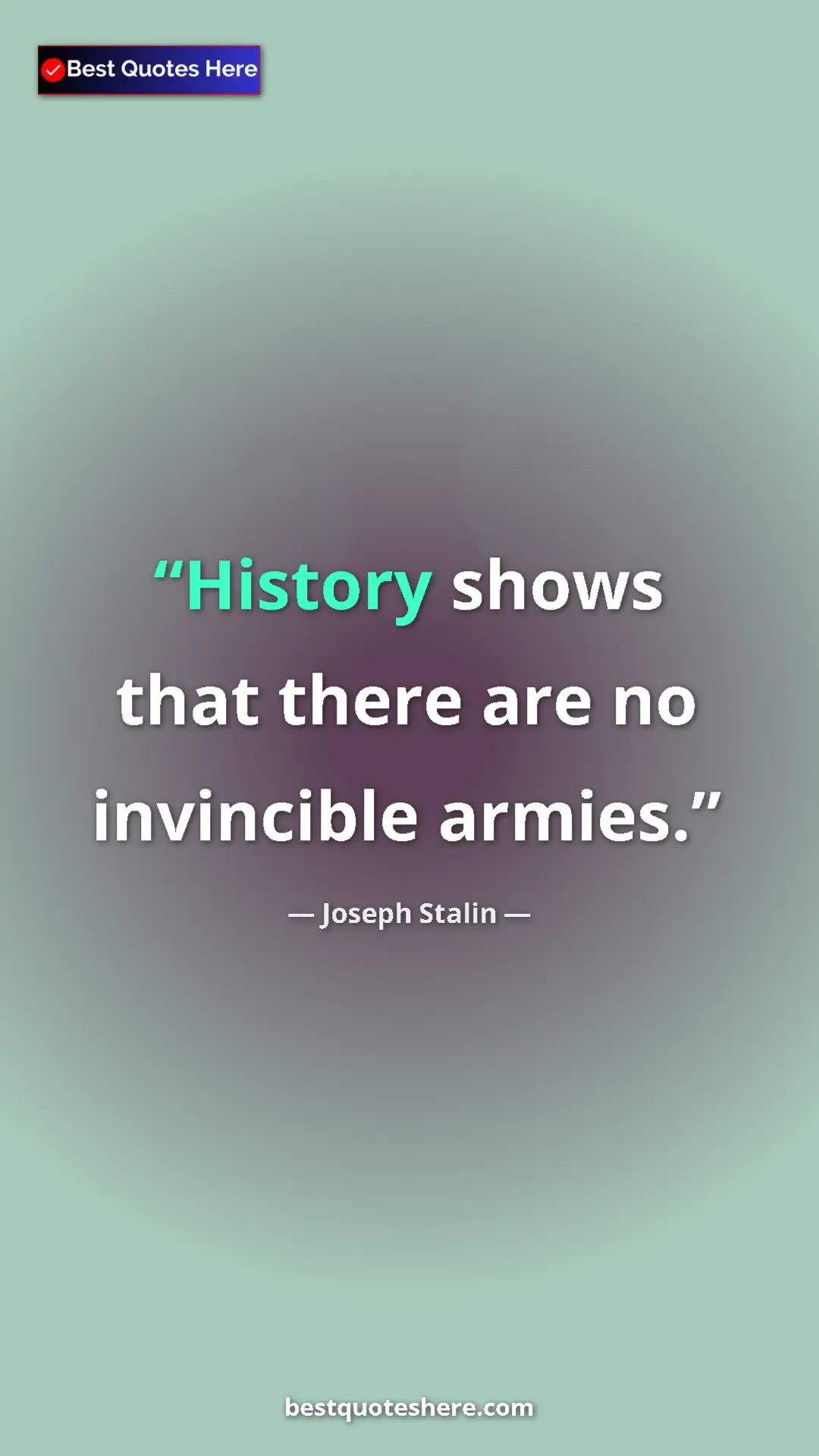 Pinterest quote poster by Joseph Stalin: "History shows that there are no invincible armies."